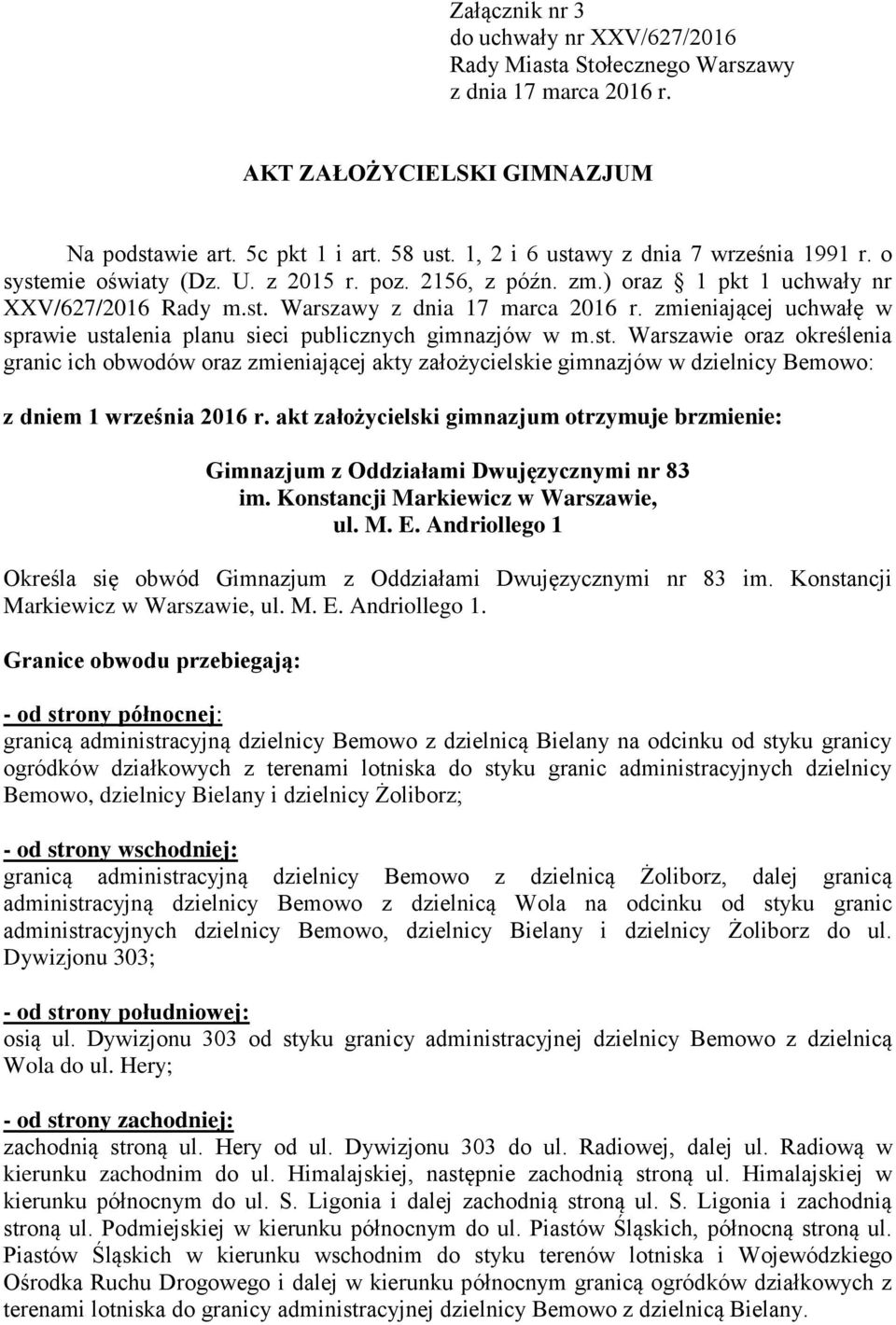 zmieniającej uchwałę w sprawie ustalenia planu sieci publicznych gimnazjów w m.st. Warszawie oraz określenia granic ich obwodów oraz zmieniającej akty założycielskie gimnazjów w Bemowo: z dniem 1 września 2016 r.