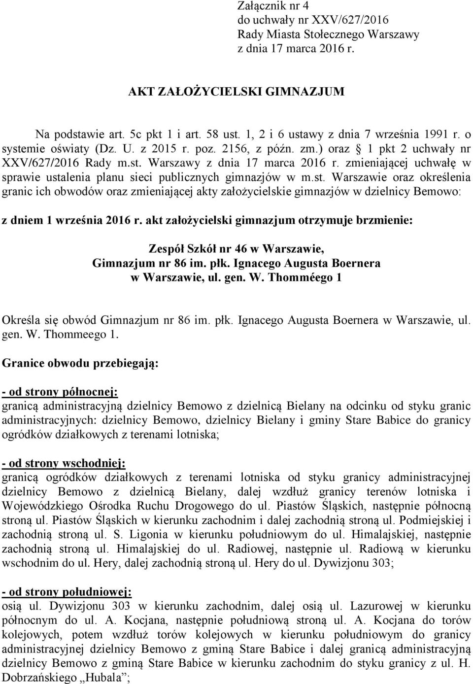 zmieniającej uchwałę w sprawie ustalenia planu sieci publicznych gimnazjów w m.st. Warszawie oraz określenia granic ich obwodów oraz zmieniającej akty założycielskie gimnazjów w Bemowo: z dniem 1 września 2016 r.