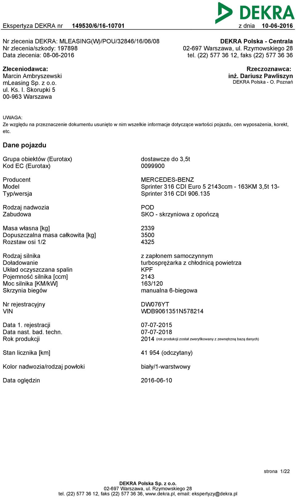 Poznań UWAGA: Ze względu na przeznaczenie dokumentu usunięto w nim wszelkie informacje dotyczące wartości pojazdu, cen wyposażenia, korekt, etc.