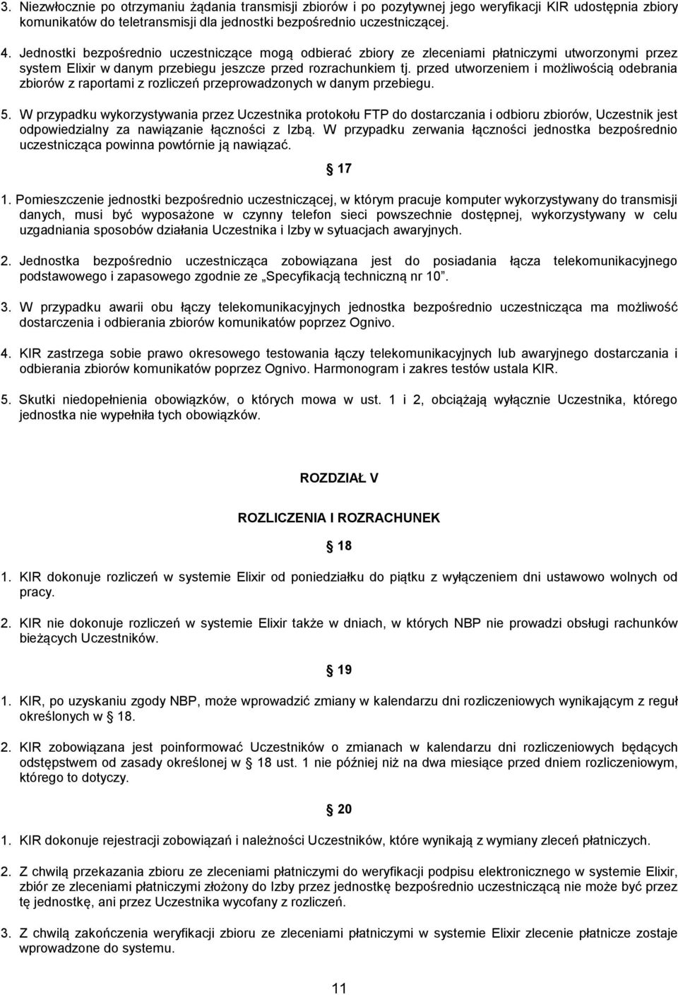 przed utworzeniem i możliwością odebrania zbiorów z raportami z rozliczeń przeprowadzonych w danym przebiegu. 5.