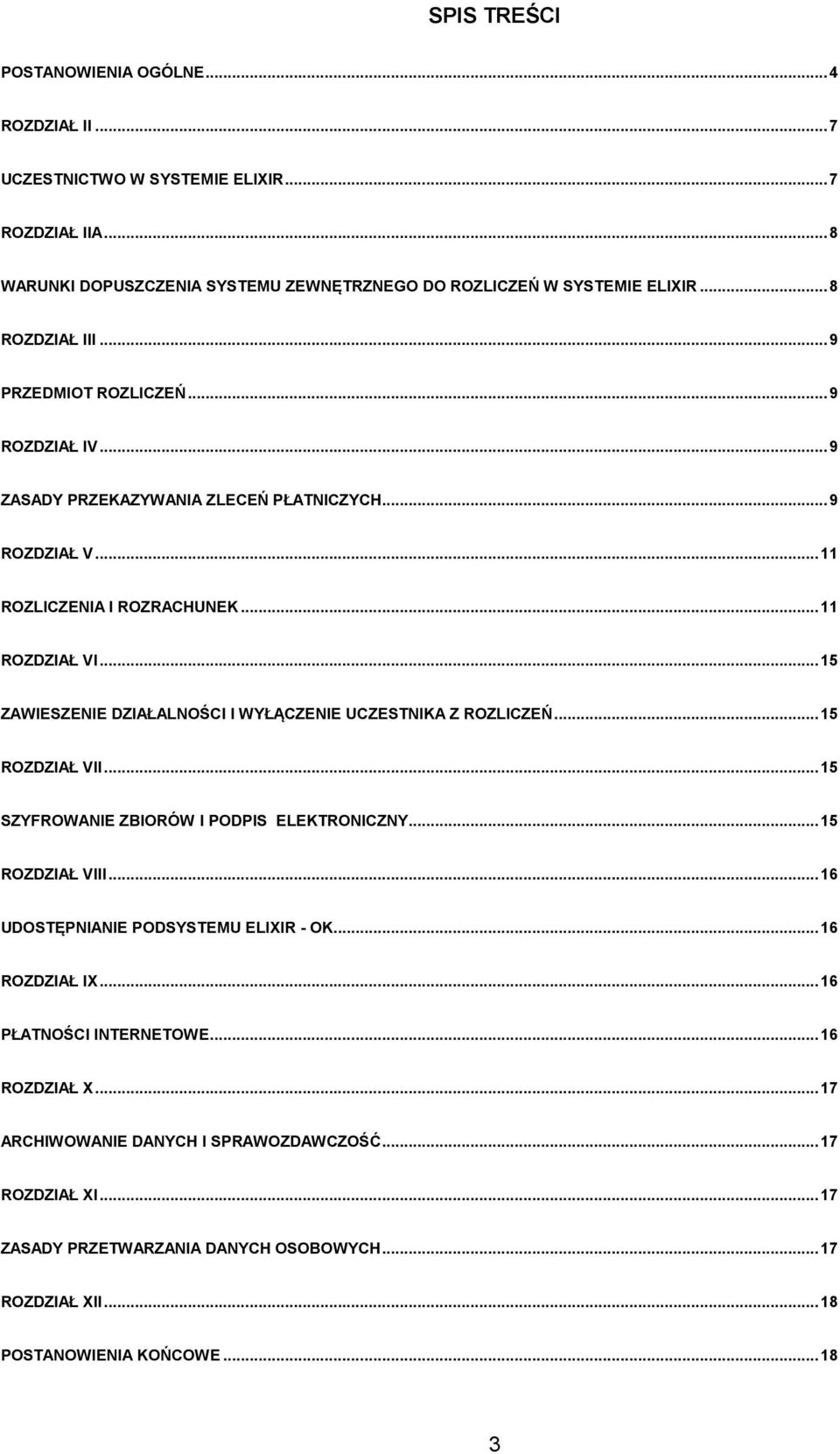 .. 15 ZAWIESZENIE DZIAŁALNOŚCI I WYŁĄCZENIE UCZESTNIKA Z ROZLICZEŃ... 15 ROZDZIAŁ VII... 15 SZYFROWANIE ZBIORÓW I PODPIS ELEKTRONICZNY... 15 ROZDZIAŁ VIII.