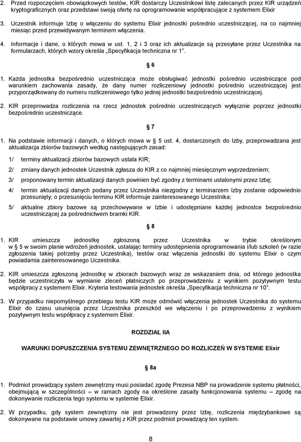 Informacje i dane, o których mowa w ust. 1, 2 i 3 oraz ich aktualizacje są przesyłane przez Uczestnika na formularzach, których wzory określa Specyfikacja techniczna nr 1. 6 1.