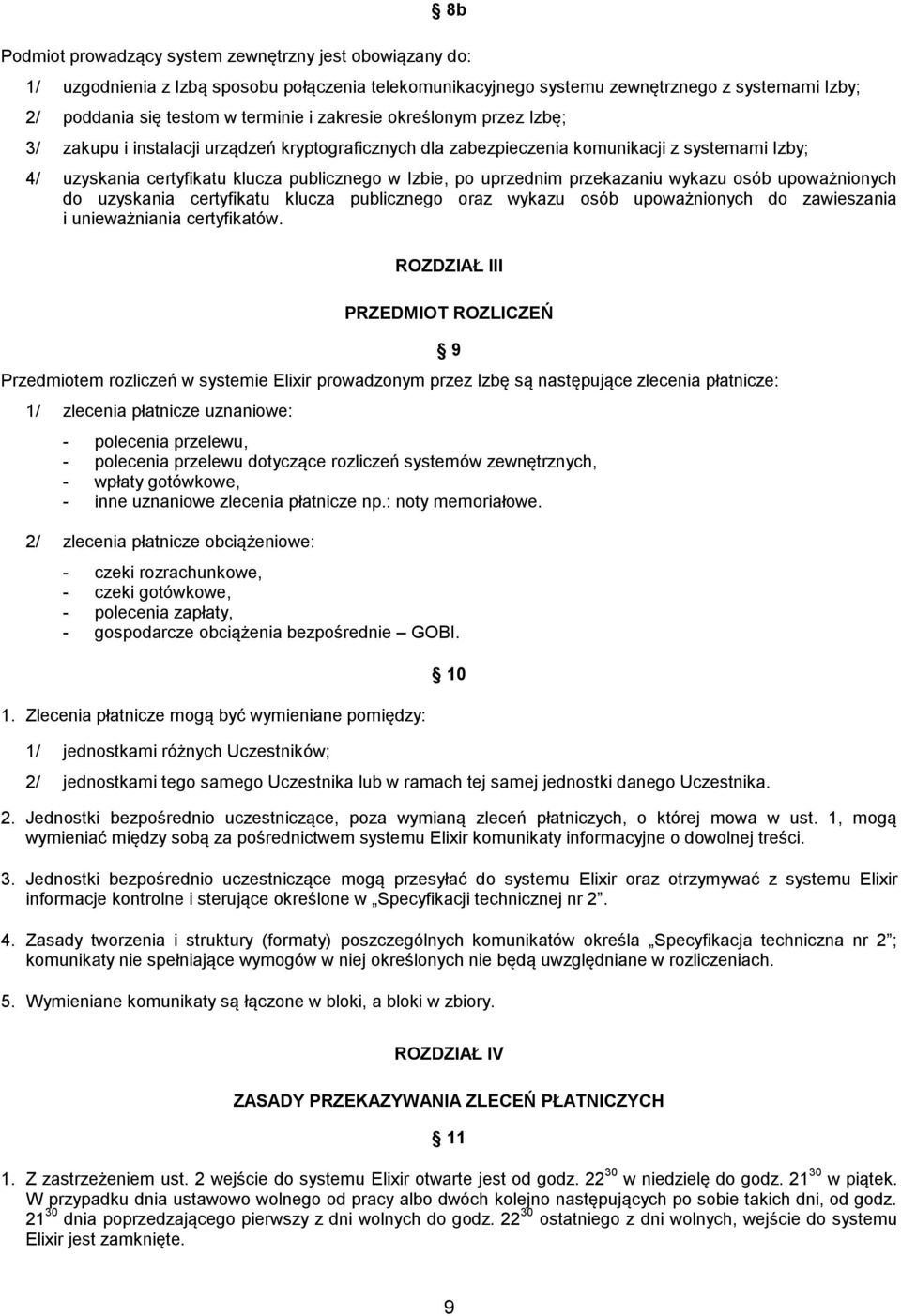 przekazaniu wykazu osób upoważnionych do uzyskania certyfikatu klucza publicznego oraz wykazu osób upoważnionych do zawieszania i unieważniania certyfikatów.