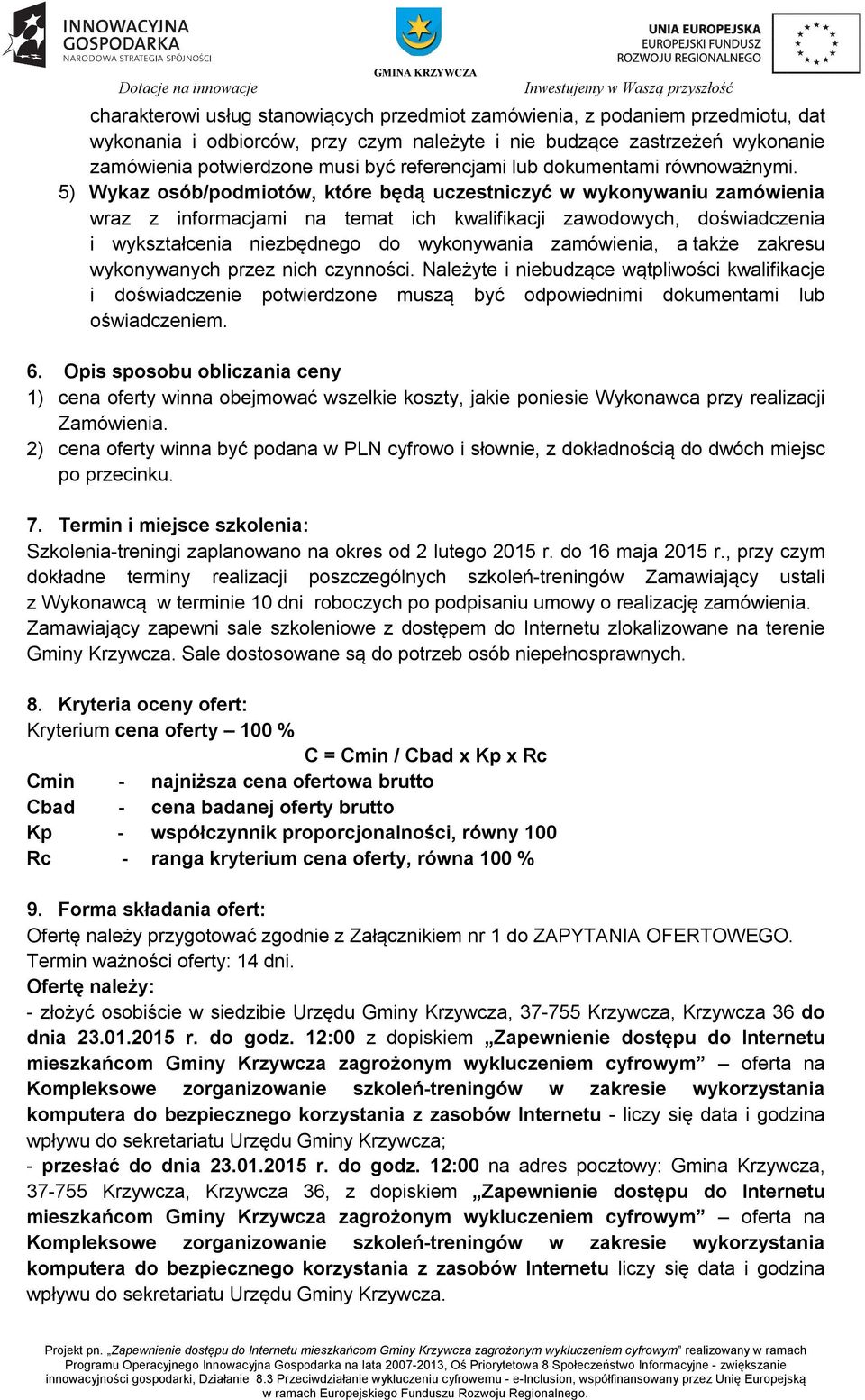 5) Wykaz osób/podmiotów, które będą uczestniczyć w wykonywaniu zamówienia wraz z informacjami na temat ich kwalifikacji zawodowych, doświadczenia i wykształcenia niezbędnego do wykonywania