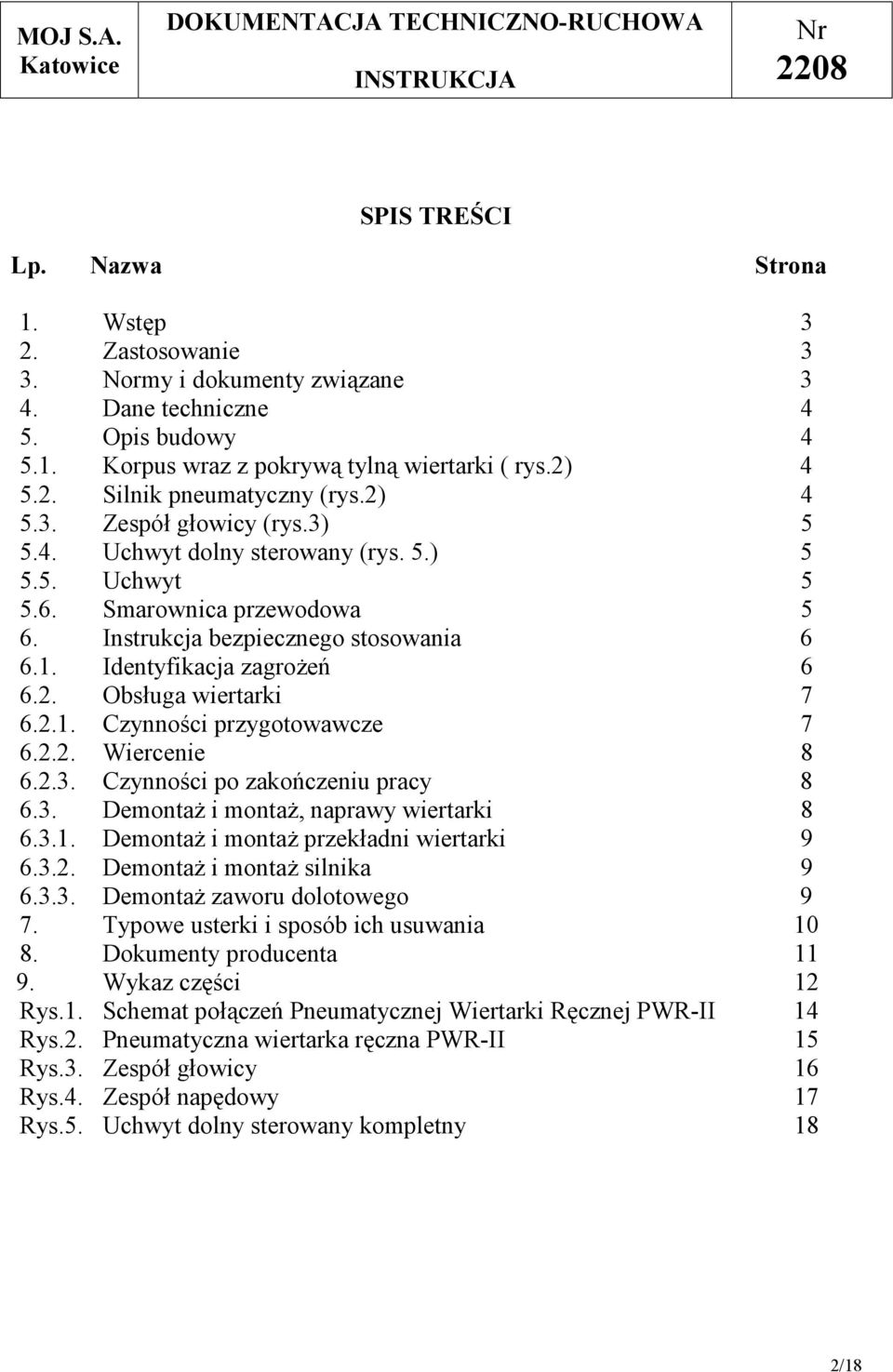 2.1. Czynności przygotowawcze 7 6.2.2. Wiercenie 8 6.2.3. Czynności po zakończeniu pracy 8 6.3. Demontaż i montaż, naprawy wiertarki 8 6.3.1. Demontaż i montaż przekładni wiertarki 9 6.3.2. Demontaż i montaż silnika 9 6.