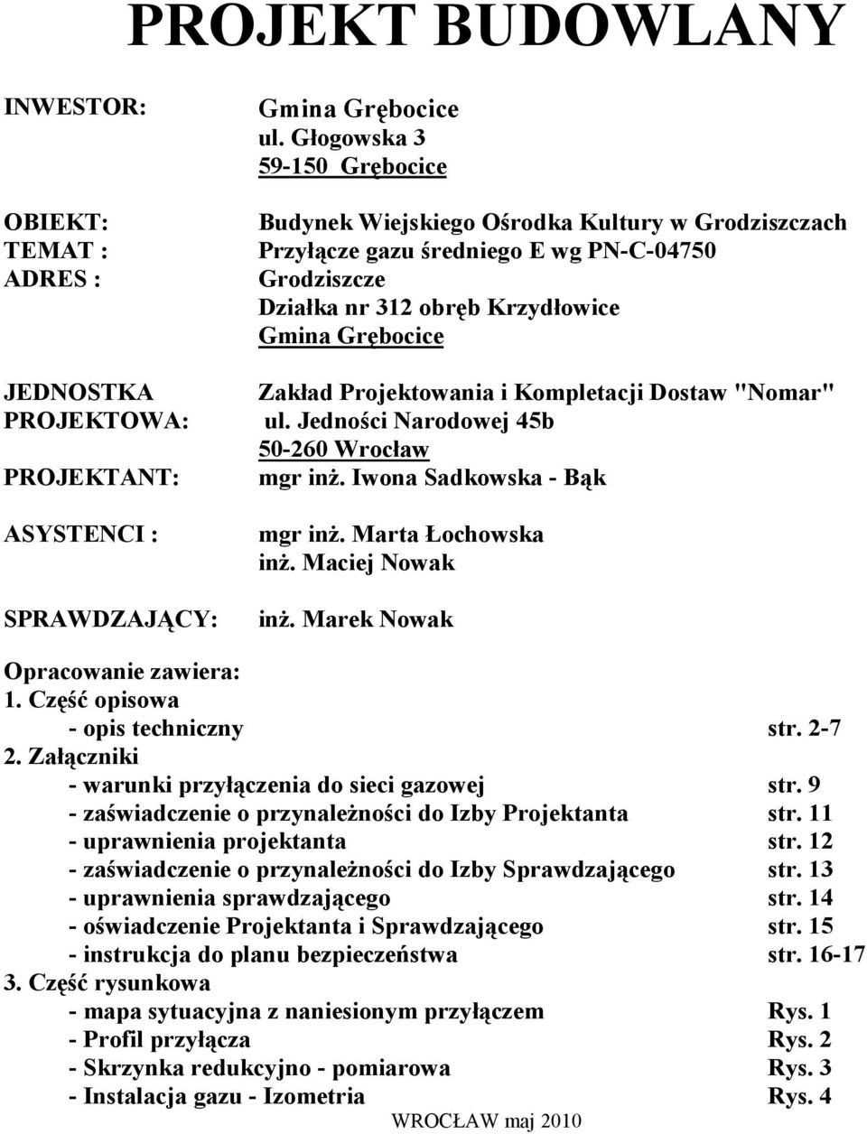 Kompletacji Dostaw "Nomar" ul. Jedności Narodowej 45b 50-260 Wrocław mgr inŝ. Iwona Sadkowska - Bąk mgr inŝ. Marta Łochowska inŝ. Maciej Nowak inŝ. Marek Nowak Opracowanie zawiera: 1.