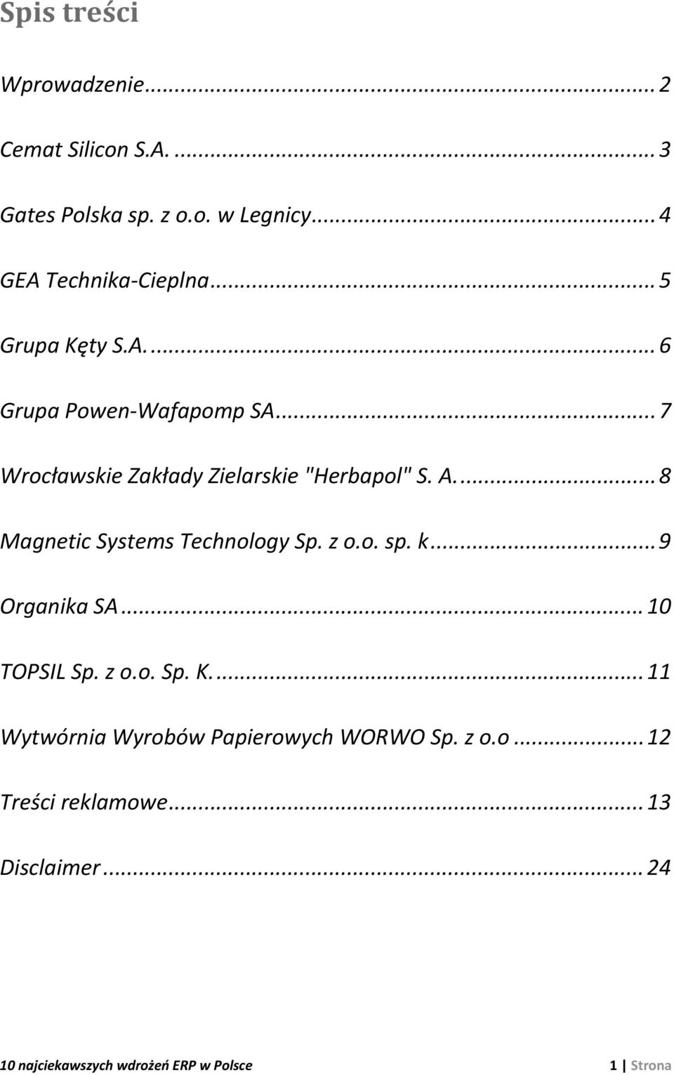 ... 8 Magnetic Systems Technology Sp. z o.o. sp. k... 9 Organika SA... 10 TOPSIL Sp. z o.o. Sp. K.