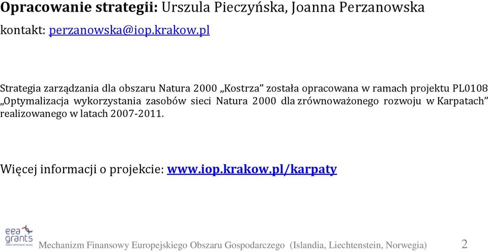 wykorzystania zasobów sieci Natura 2000 dla zrównoważonego rozwoju w Karpatach realizowanego w latach 2007-2011.