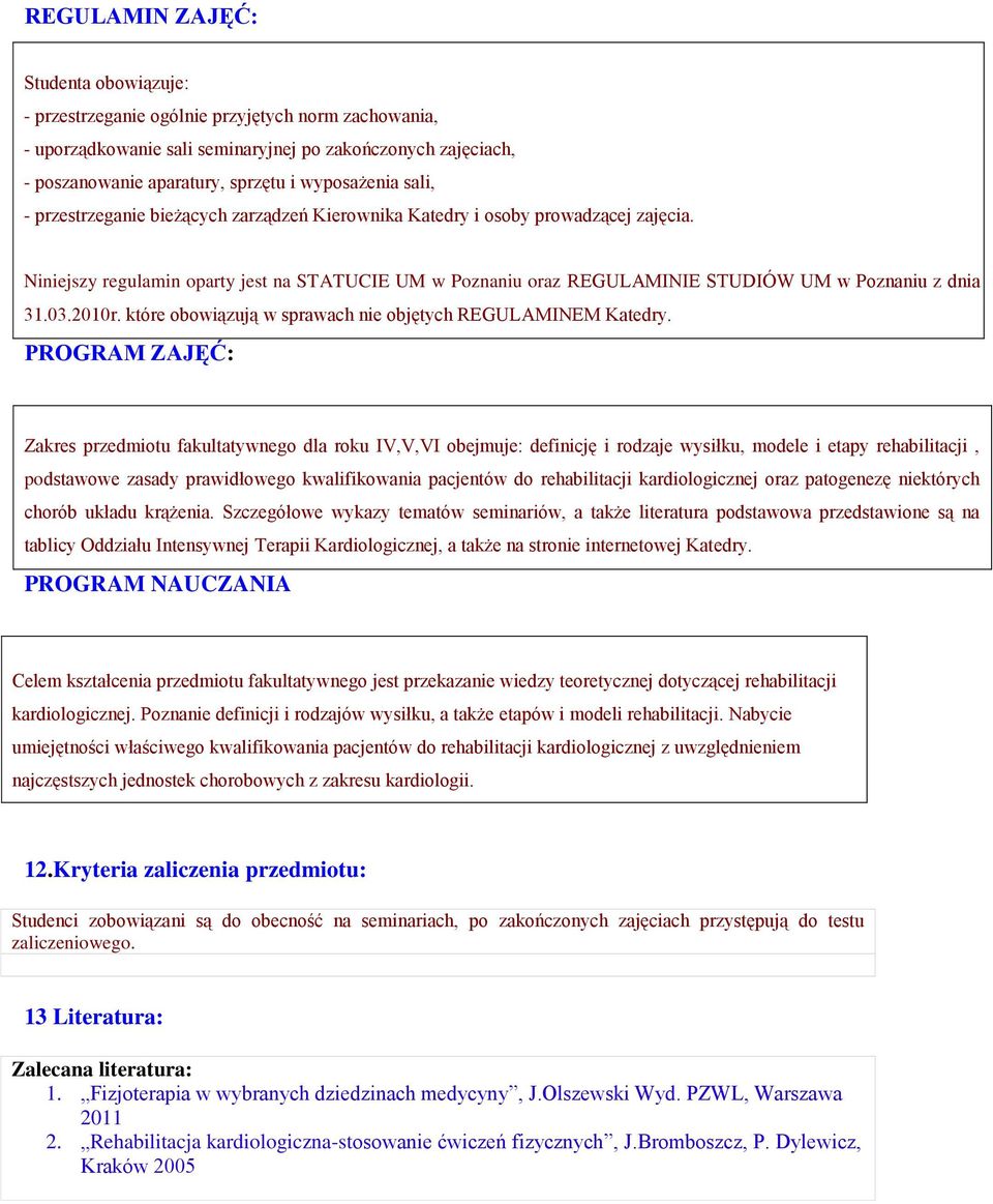 Niniejszy regulamin oparty jest na STATUCIE UM w Poznaniu oraz REGULAMINIE STUDIÓW UM w Poznaniu z dnia 31.03.2010r. które obowiązują w sprawach nie objętych REGULAMINEM Katedry.