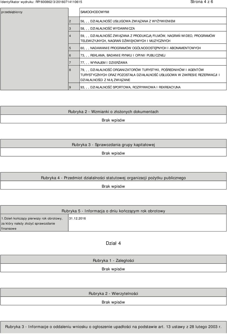 DZIAŁALNOŚĆ ORGANIZATORÓW TURYSTYKI, POŚREDNIKÓW I AGENTÓW TURYSTYCZNYCH ORAZ POZOSTAŁA DZIAŁALNOŚĆ USŁUGOWA W ZAKRESIE REZERWACJI I DZIAŁALNOŚCI Z NIĄ ZWIĄZANE 9 93,,, DZIAŁALNOŚĆ SPORTOWA,