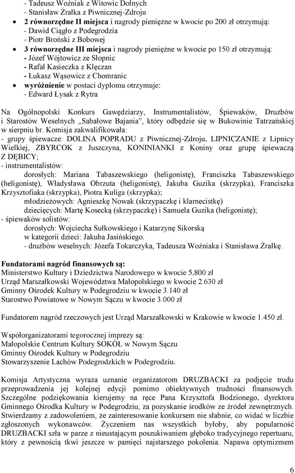 dyplomu otrzymuje: - Edward Łysak z Rytra Na Ogólnopolski Konkurs Gawędziarzy, Instrumentalistów, Śpiewaków, Drużbów i Starostów Weselnych Sabałowe Bajania, który odbędzie się w Bukowinie