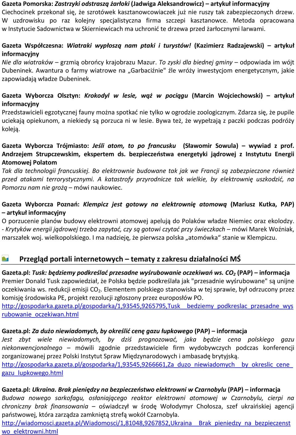 Gazeta Współczesna: Wiatraki wypłoszą nam ptaki i turystów! (Kazimierz Radzajewski) artykuł Nie dla wiatraków grzmią obrońcy krajobrazu Mazur. To zyski dla biednej gminy odpowiada im wójt Dubeninek.