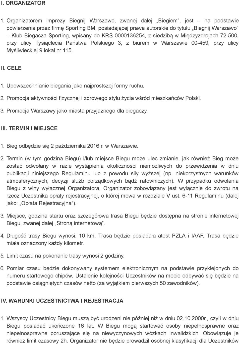 wpisany do KRS 0000136254, z siedzibą w Międzyzdrojach 72 500, przy ulicy Tysiąclecia Państwa Polskiego 3, z biurem w Warszawie 00 459, przy ulicy Myśliwieckiej 9 lokal nr 115. II. CELE 1.