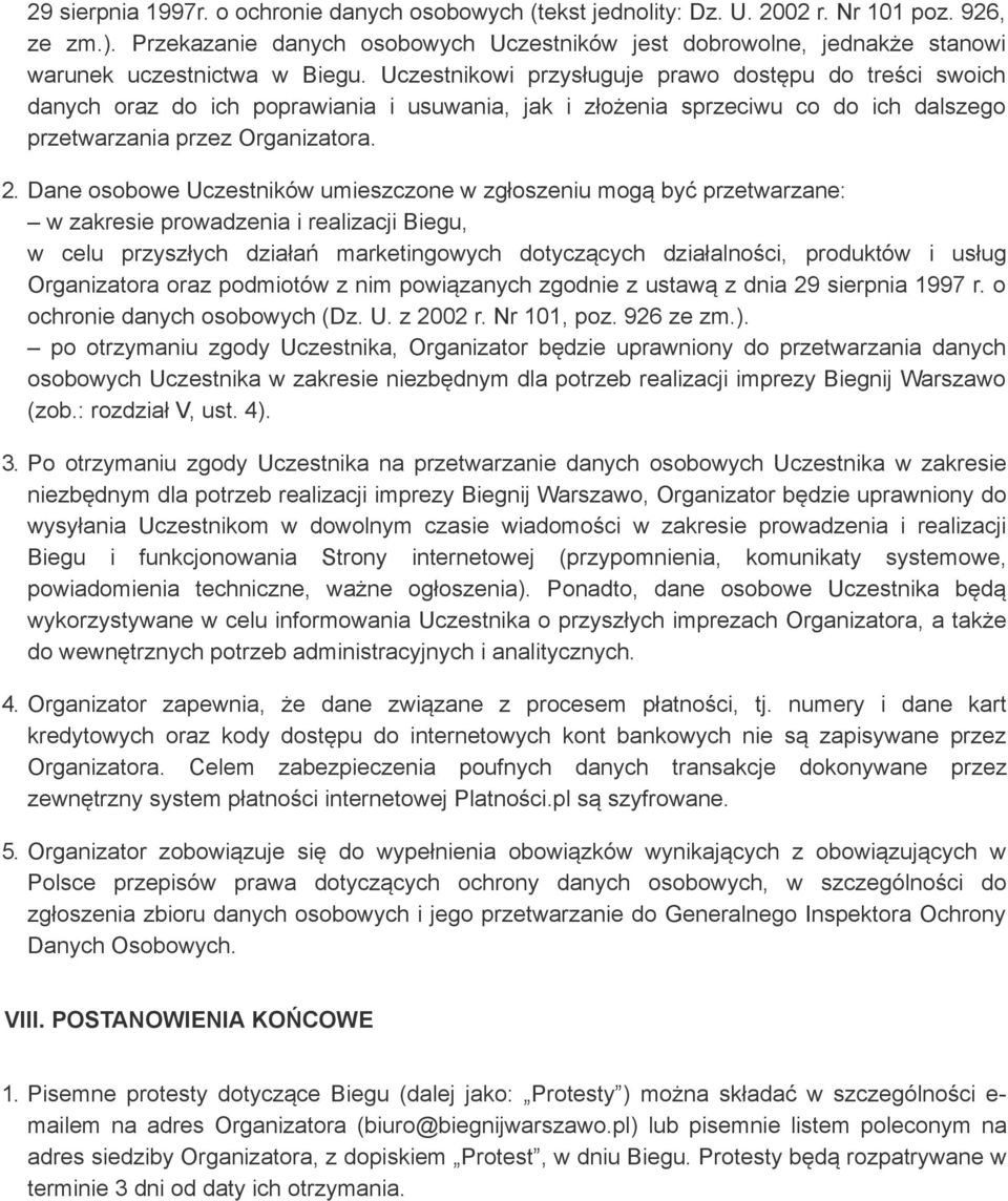 Uczestnikowi przysługuje prawo dostępu do treści swoich danych oraz do ich poprawiania i usuwania, jak i złożenia sprzeciwu co do ich dalszego przetwarzania przez Organizatora. 2.