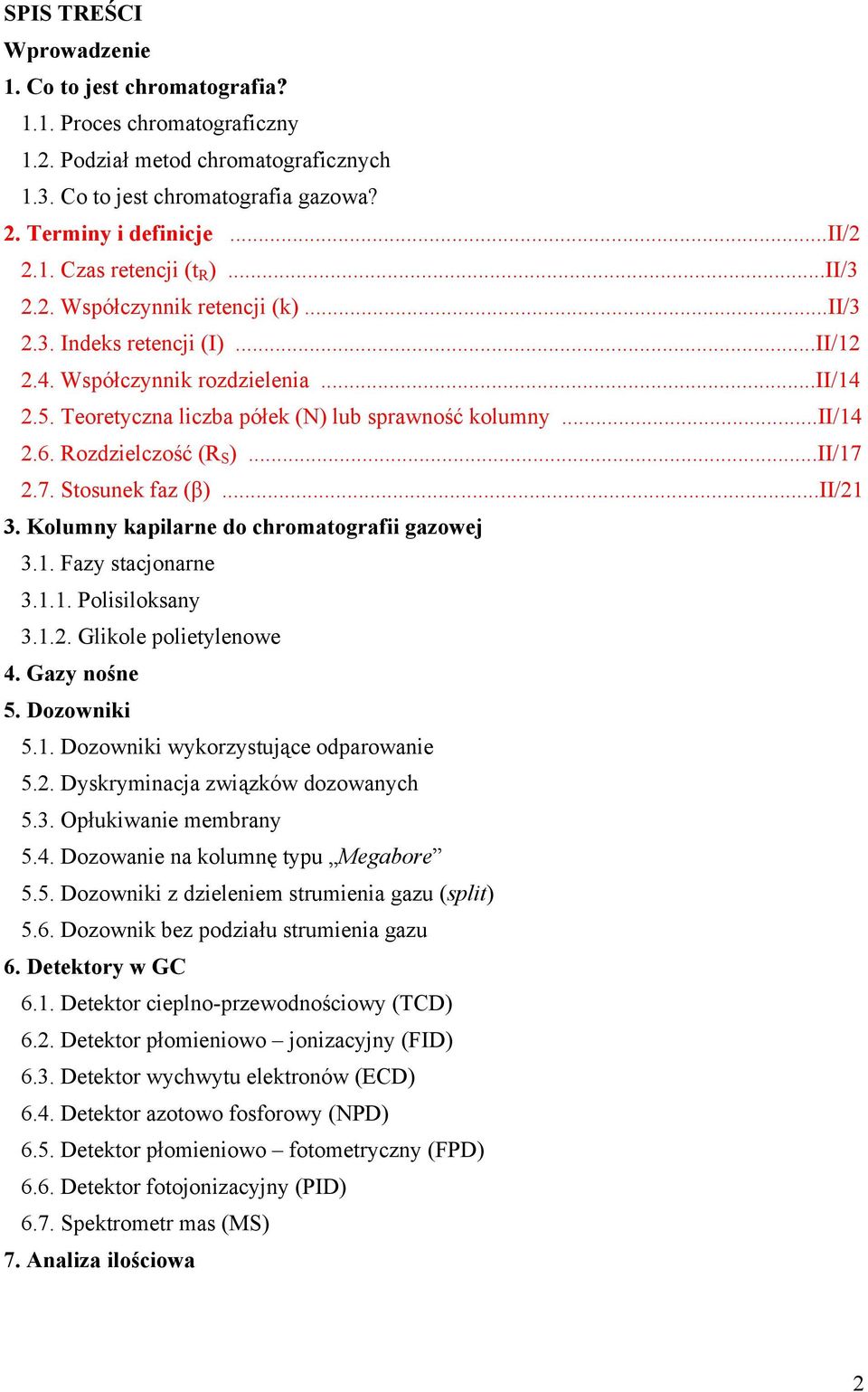 Rozdzielczość (R S )...II/17 2.7. Stosunek faz (β)...ii/21 3. Kolumny kapilarne do chromatografii gazowej 3.1. Fazy stacjonarne 3.1.1. Polisiloksany 3.1.2. Glikole polietylenowe 4. Gazy nośne 5.