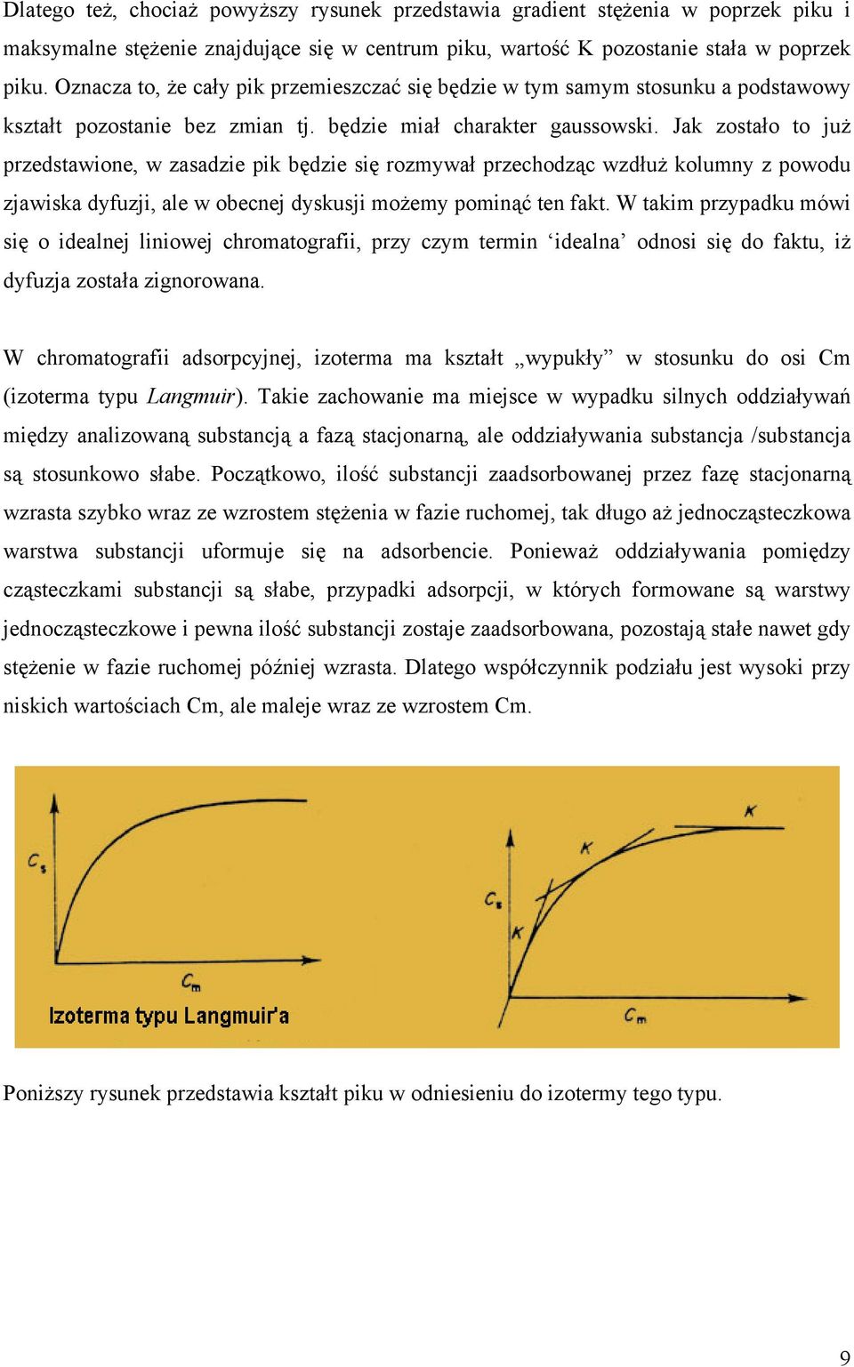 Jak zostało to już przedstawione, w zasadzie pik będzie się rozmywał przechodząc wzdłuż kolumny z powodu zjawiska dyfuzji, ale w obecnej dyskusji możemy pominąć ten fakt.