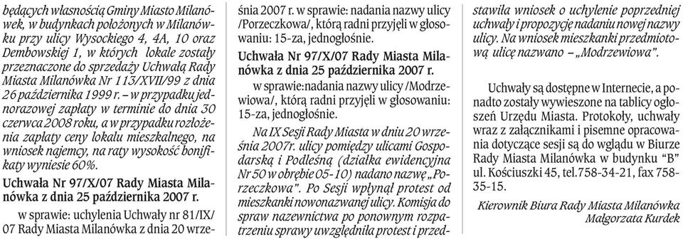 w przypadku jednorazowej zap³aty w terminie do dnia 30 czerwca 2008 roku, a w przypadku roz³o enia zap³aty ceny lokalu mieszkalnego, na wniosek najemcy, na raty wysokoœæ bonifikaty wyniesie 60%.