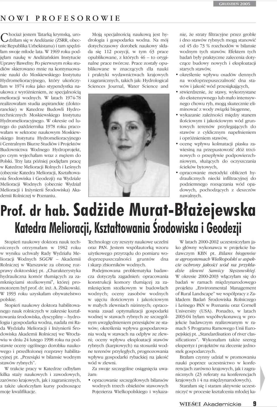 Po pierwszym roku studiów skierowano mnie na kontynuowanie nauki do Moskiewskiego Instytutu Hydromelioracyjnego, który ukoƒczy- am w 1974 roku jako stypendystka naukowa z wyró nieniem, ze