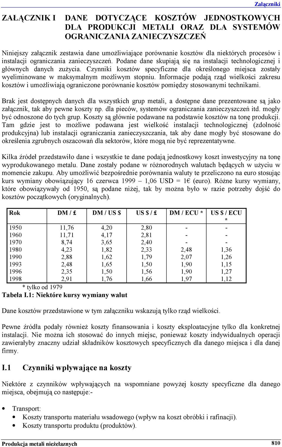 Czynniki kosztów specyficzne dla określonego miejsca zostały wyeliminowane w maksymalnym możliwym stopniu.