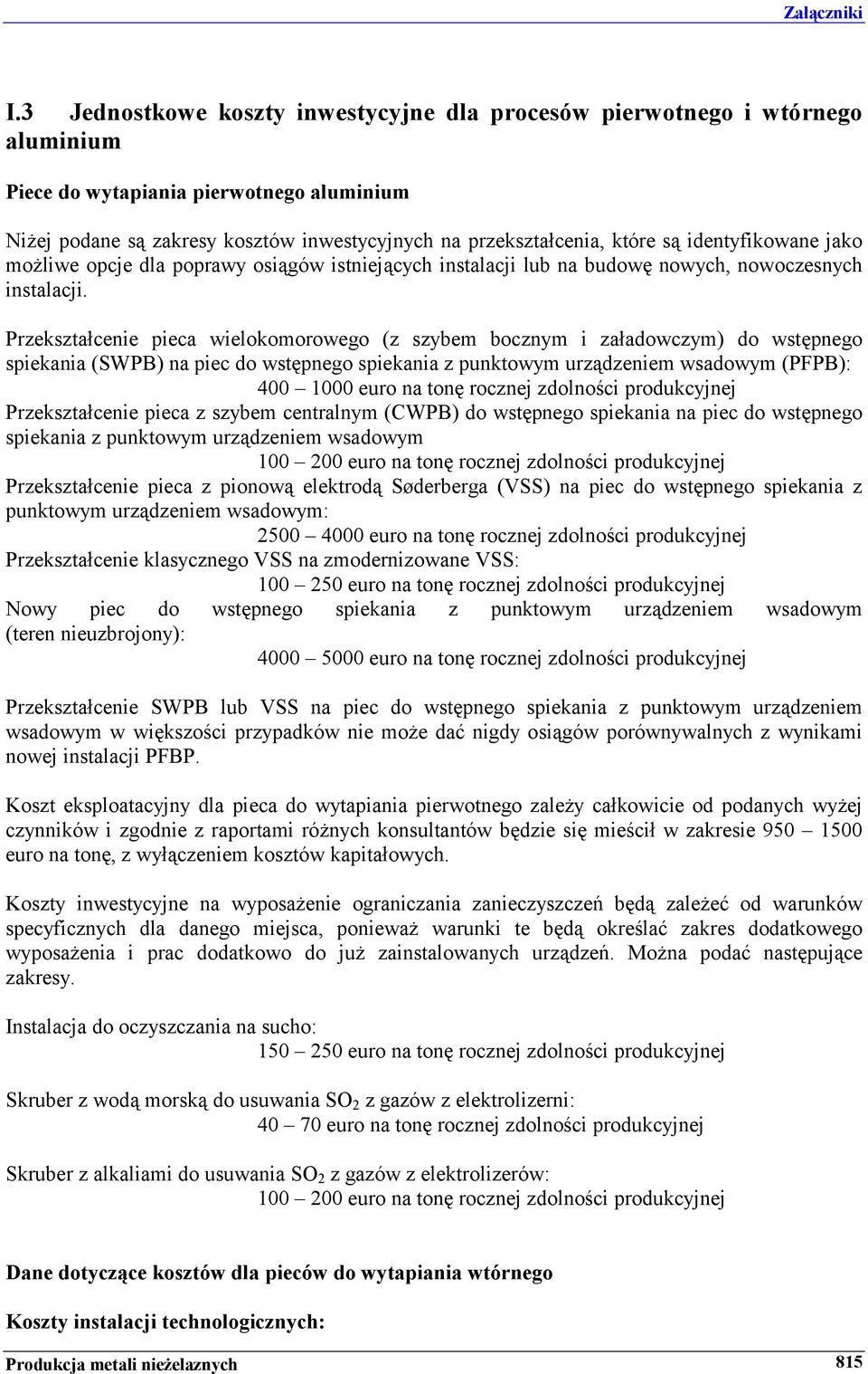 Przekształcenie pieca wielokomorowego (z szybem bocznym i załadowczym) do wstępnego spiekania (SWPB) na piec do wstępnego spiekania z punktowym urządzeniem wsadowym (PFPB): 400 1000 euro na tonę