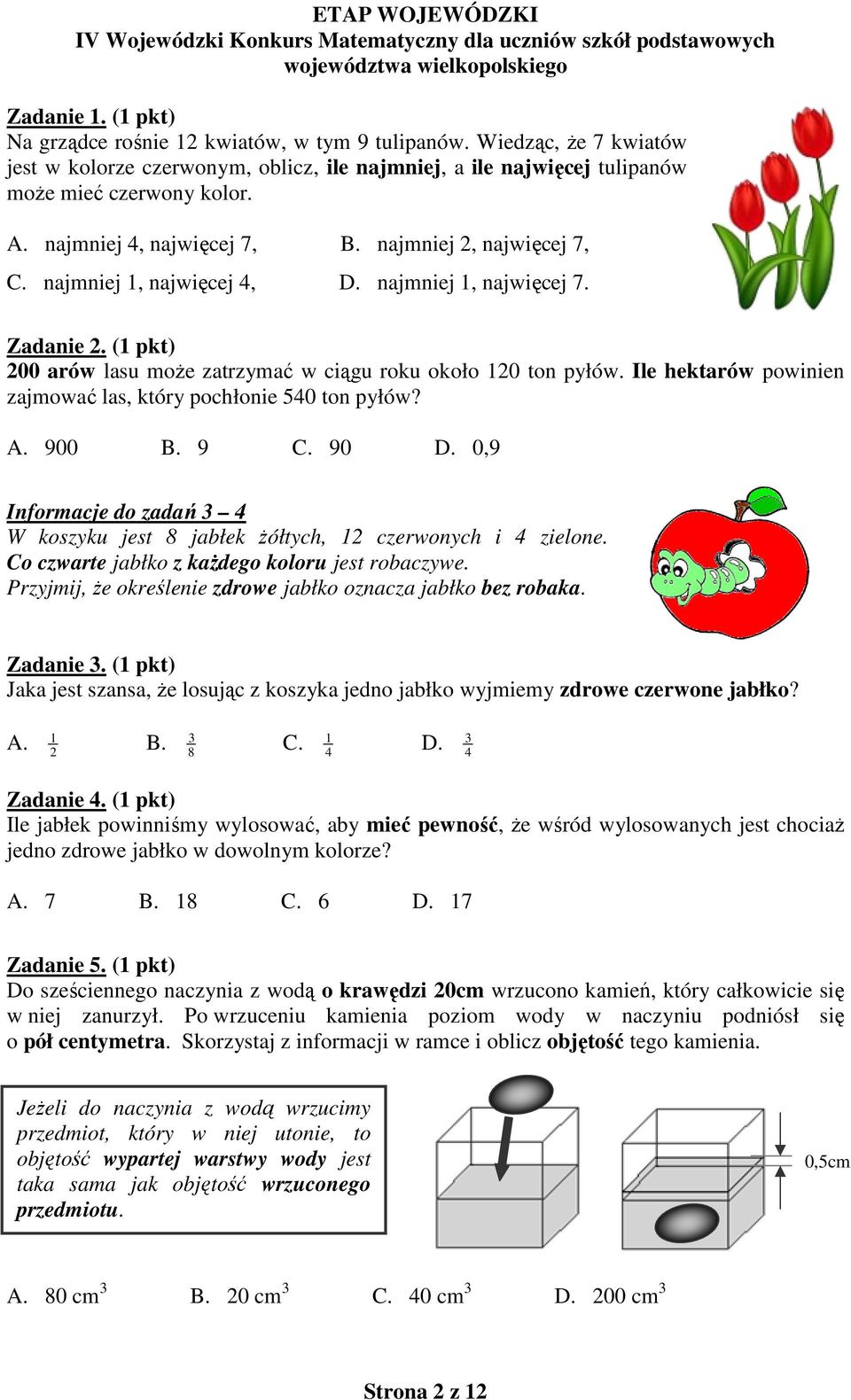 Ile hektarów powinien zajmować las, który pochłonie 540 ton pyłów? A. 900 B. 9 C. 90 D. 0,9 Informacje do zadań 3 4 W koszyku jest 8 jabłek żółtych, 12 czerwonych i 4 zielone.