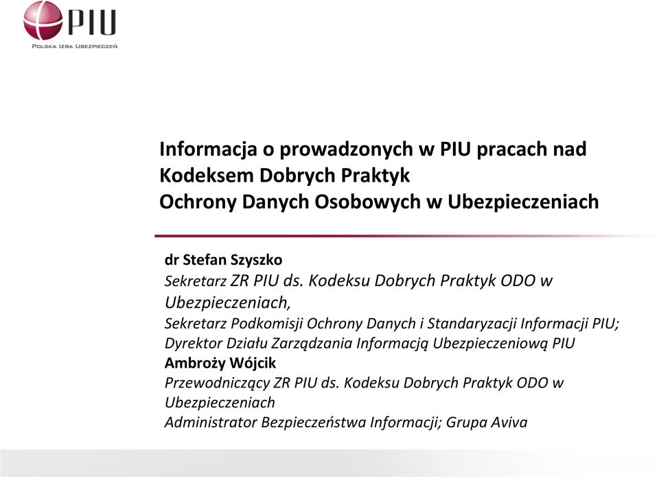 Kodeksu Dobrych Praktyk ODO w Ubezpieczeniach, Sekretarz Podkomisji Ochrony Danych i Standaryzacji Informacji PIU;