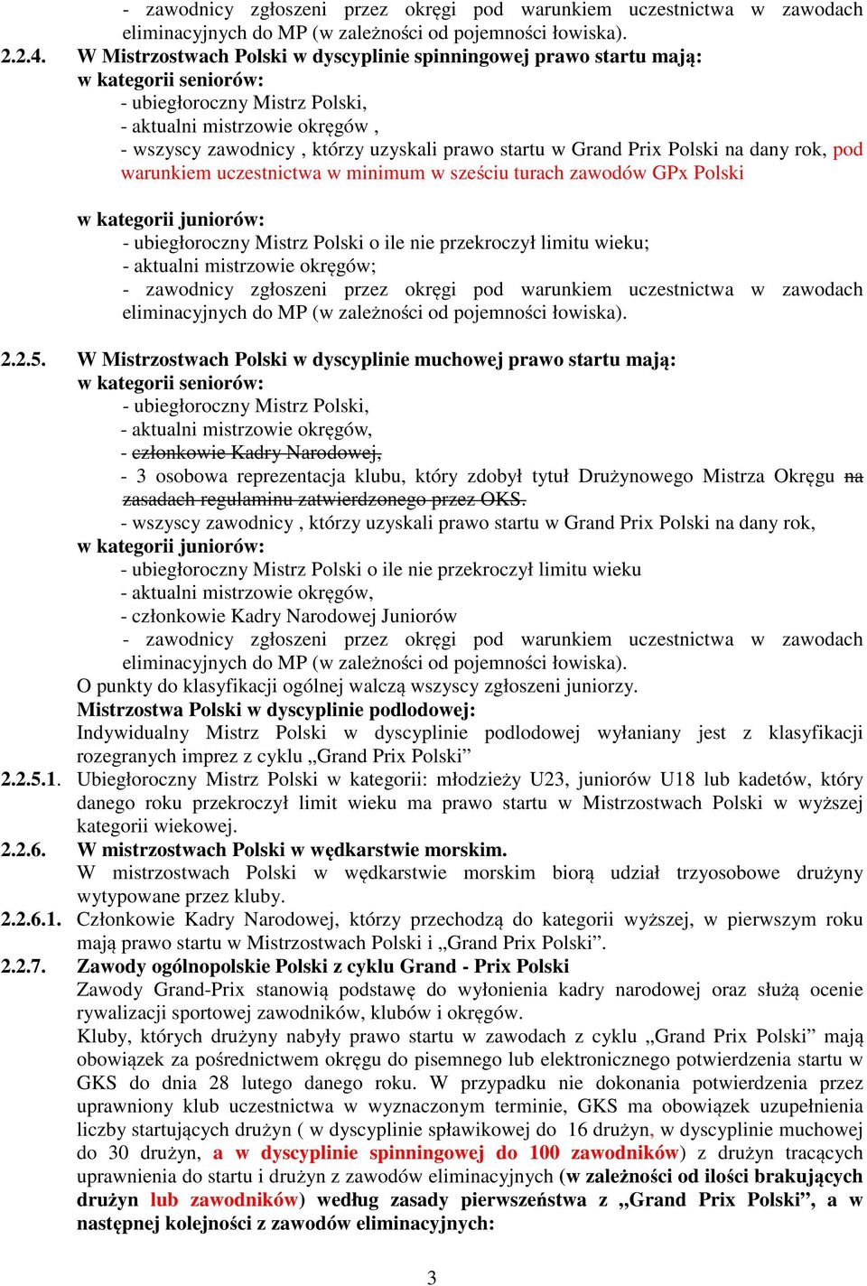 startu w Grand Prix Polski na dany rok, pod warunkiem uczestnictwa w minimum w sześciu turach zawodów GPx Polski w kategorii juniorów: - ubiegłoroczny Mistrz Polski o ile nie przekroczył limitu