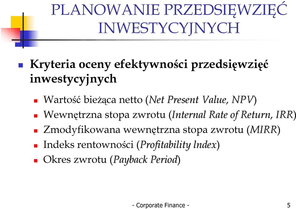 zwrotu (Internal Rate of Return,, IRR) Zmodyfiowana wewnętrzna stopa zwrotu (MIRR)