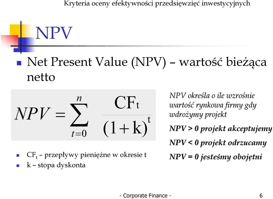 dysonta t NP oreśla o ile wzrośnie wartość rynowa firmy gdy wdrożymy projet NP > 0