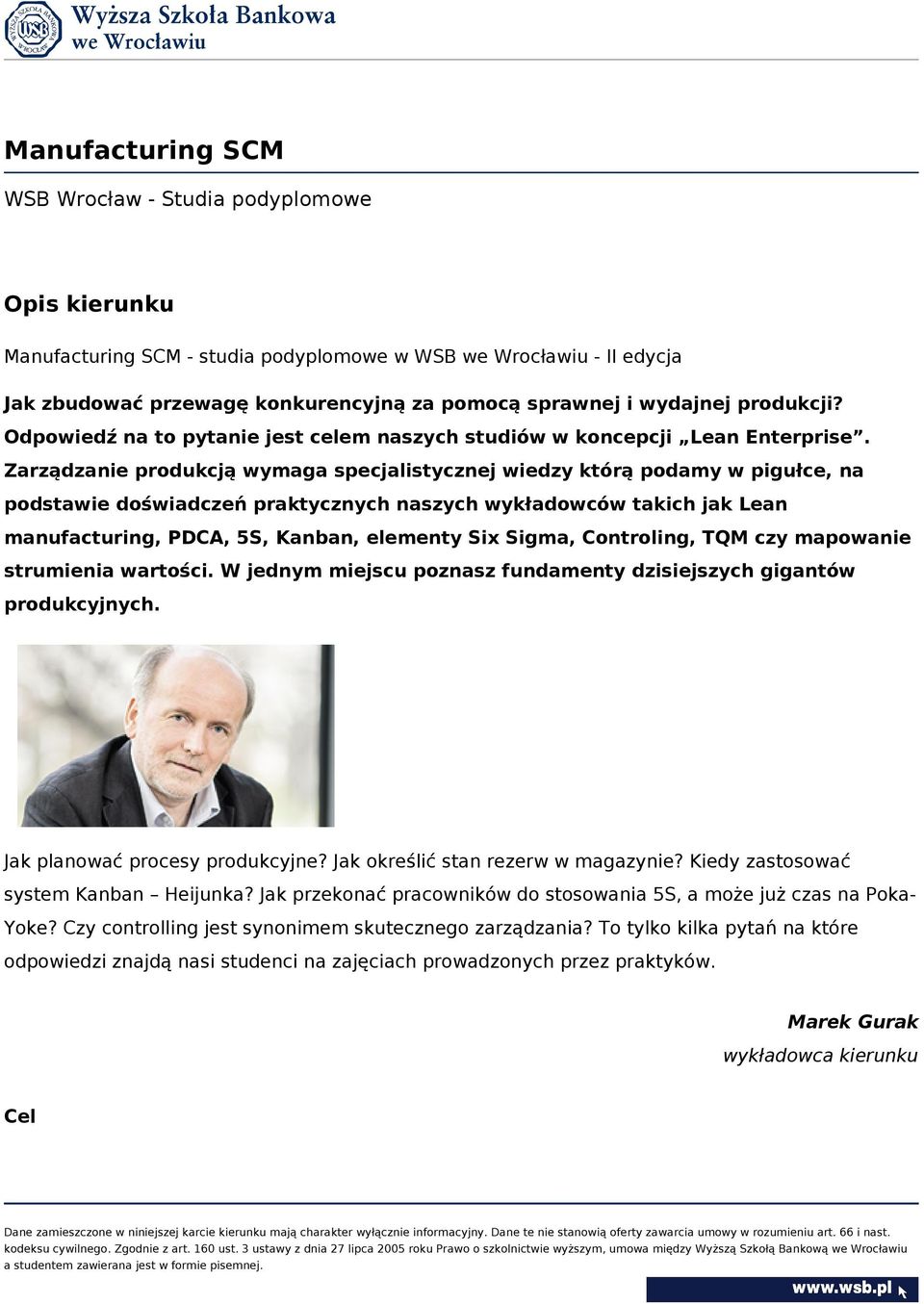 Zarządzanie produkcją wymaga specjalistycznej wiedzy którą podamy w pigułce, na podstawie doświadczeń praktycznych naszych wykładowców takich jak Lean manufacturing, PDCA, 5S, Kanban, elementy Six