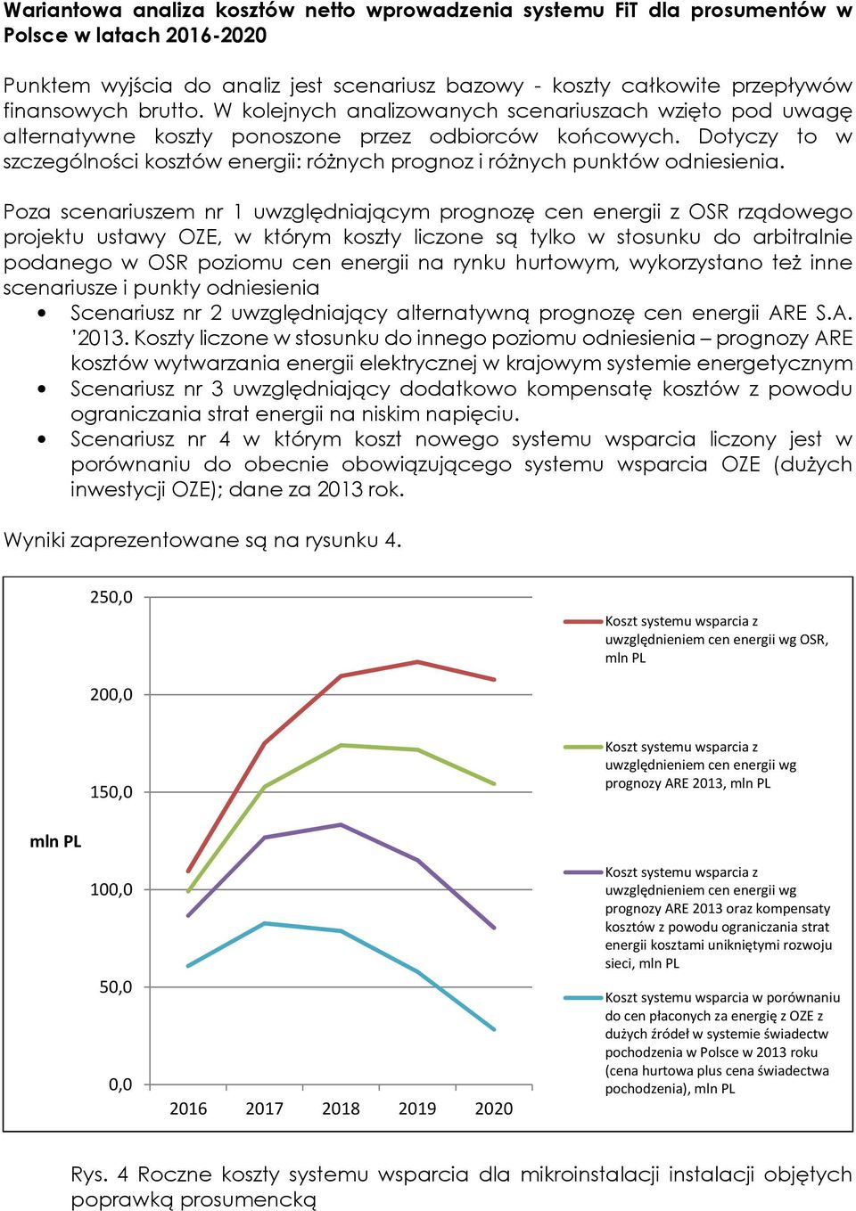 Dotyczy to w szczególności kosztów energii: różnych prognoz i różnych punktów odniesienia.