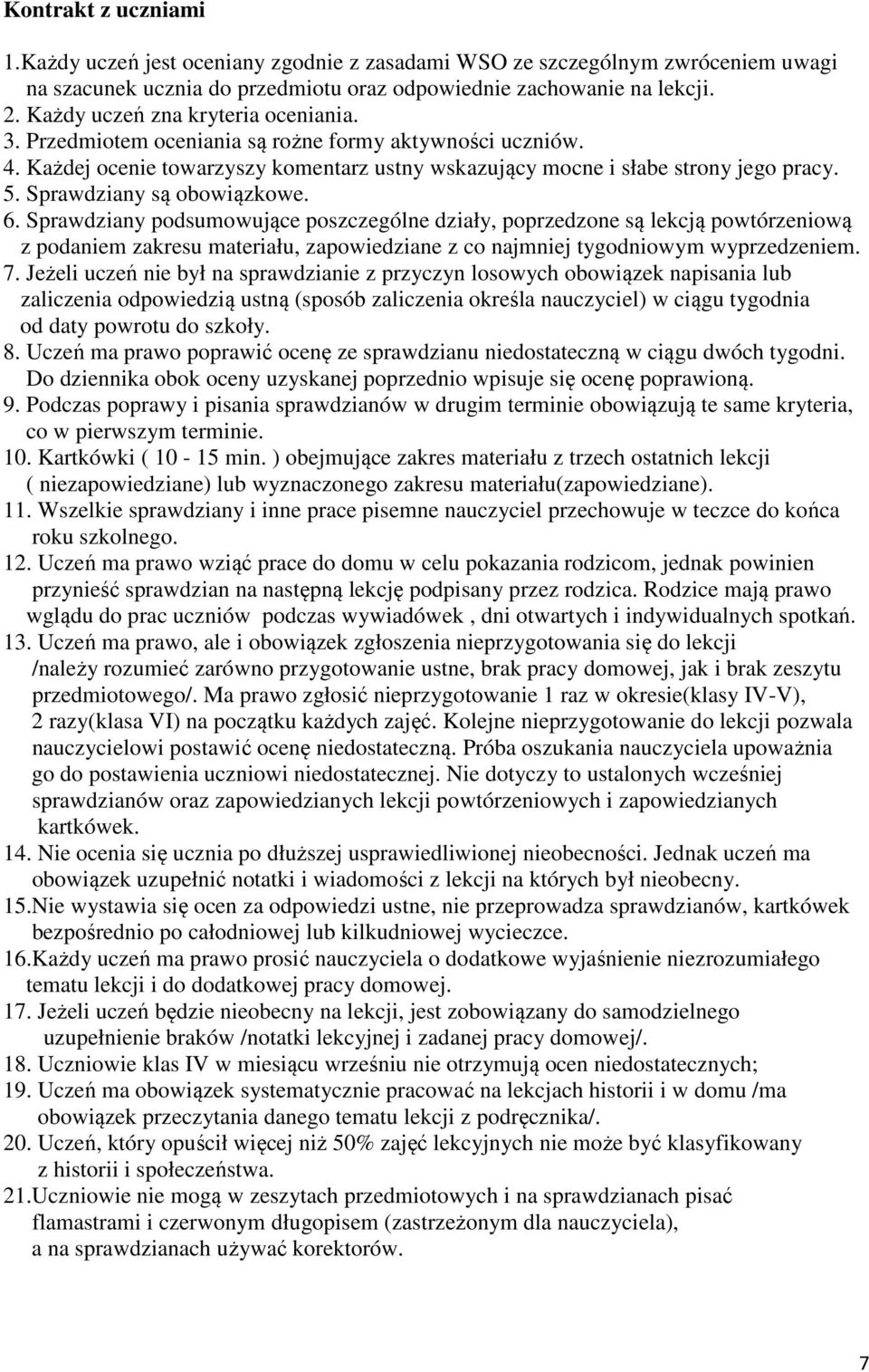 Sprawdziany są obowiązkowe. 6. Sprawdziany podsumowujące poszczególne działy, poprzedzone są lekcją powtórzeniową z podaniem zakresu materiału, zapowiedziane z co najmniej tygodniowym wyprzedzeniem.