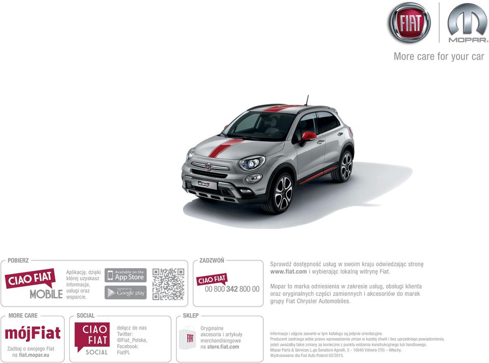 MORE CARE SOCIAL SKLEP mój Zadbaj o swojego Fiat na fiat.mopar.eu dołącz do nas Twitter: @Fiat_Polska, Facebook: FiatPL Oryginalne akcesoria i artykuły merchandisingowe na store.fiat.com Informacje i zdjęcia zawarte w tym katalogu są jedynie orientacyjne.