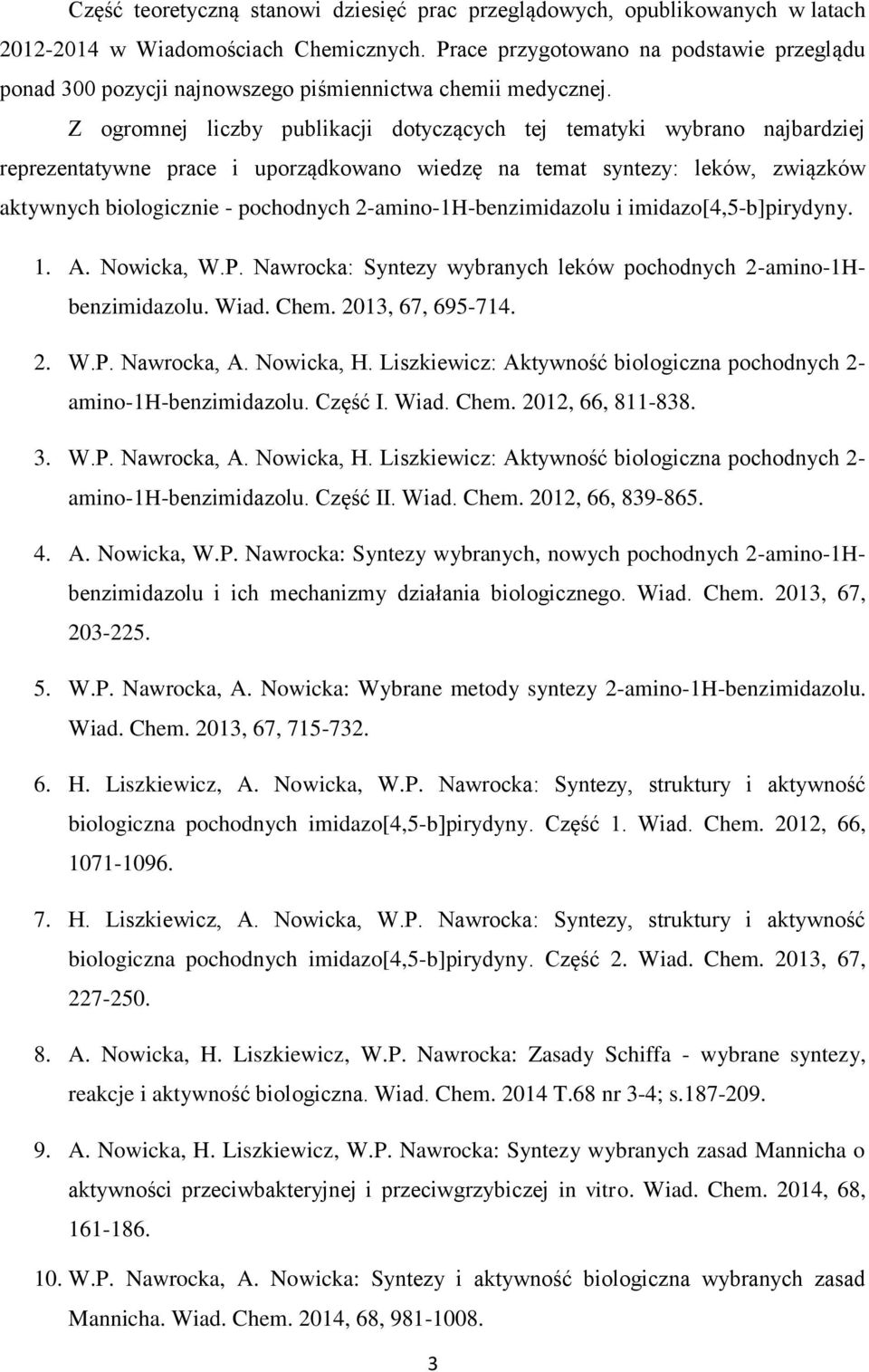 Z ogromnej liczby publikacji dotyczących tej tematyki wybrano najbardziej reprezentatywne prace i uporządkowano wiedzę na temat syntezy: leków, związków aktywnych biologicznie - pochodnych