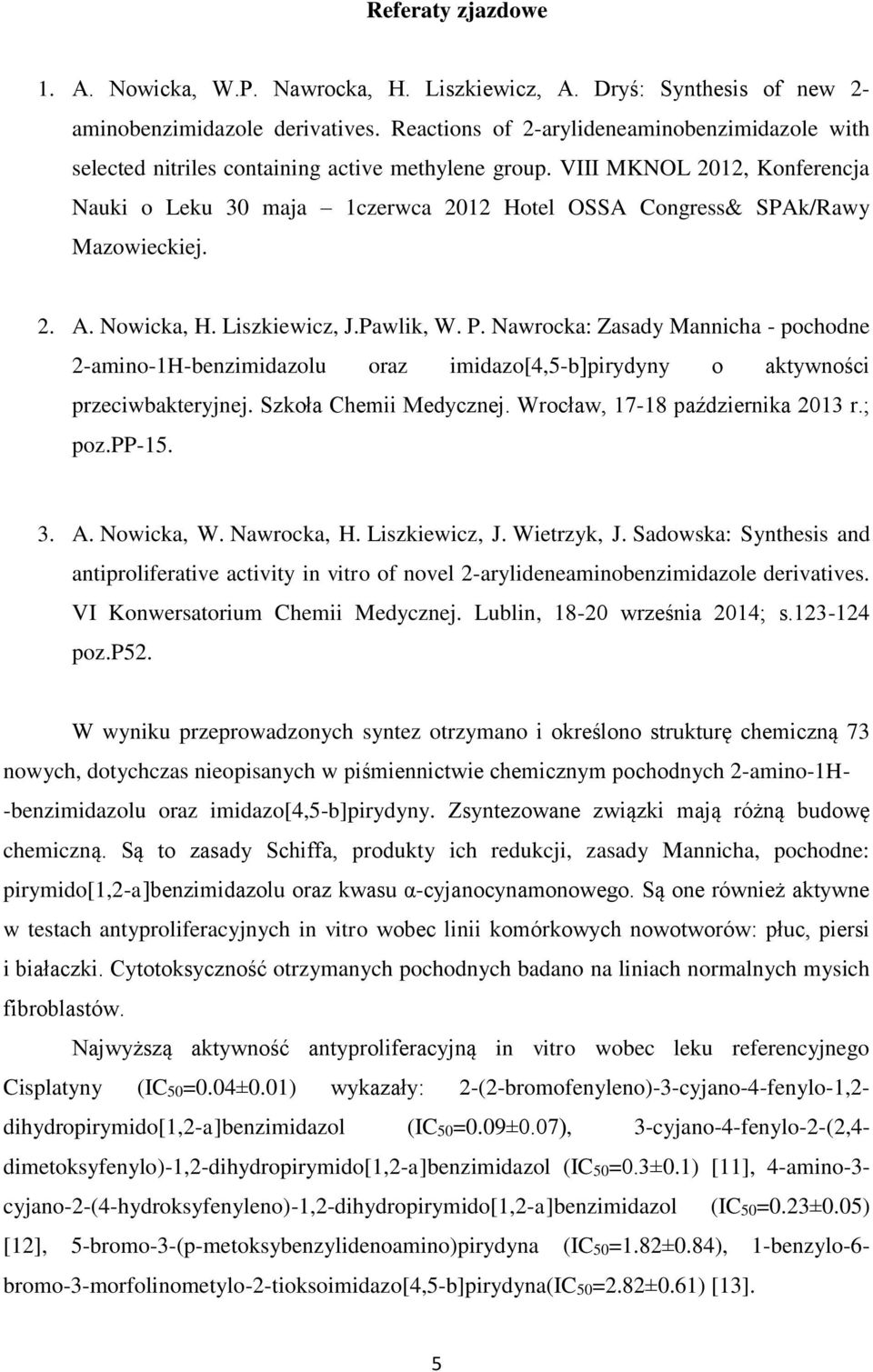 VIII MKNOL 2012, Konferencja Nauki o Leku 30 maja 1czerwca 2012 Hotel OSSA Congress& SPAk/Rawy Mazowieckiej. 2. A. Nowicka, H. Liszkiewicz, J.Pawlik, W. P.