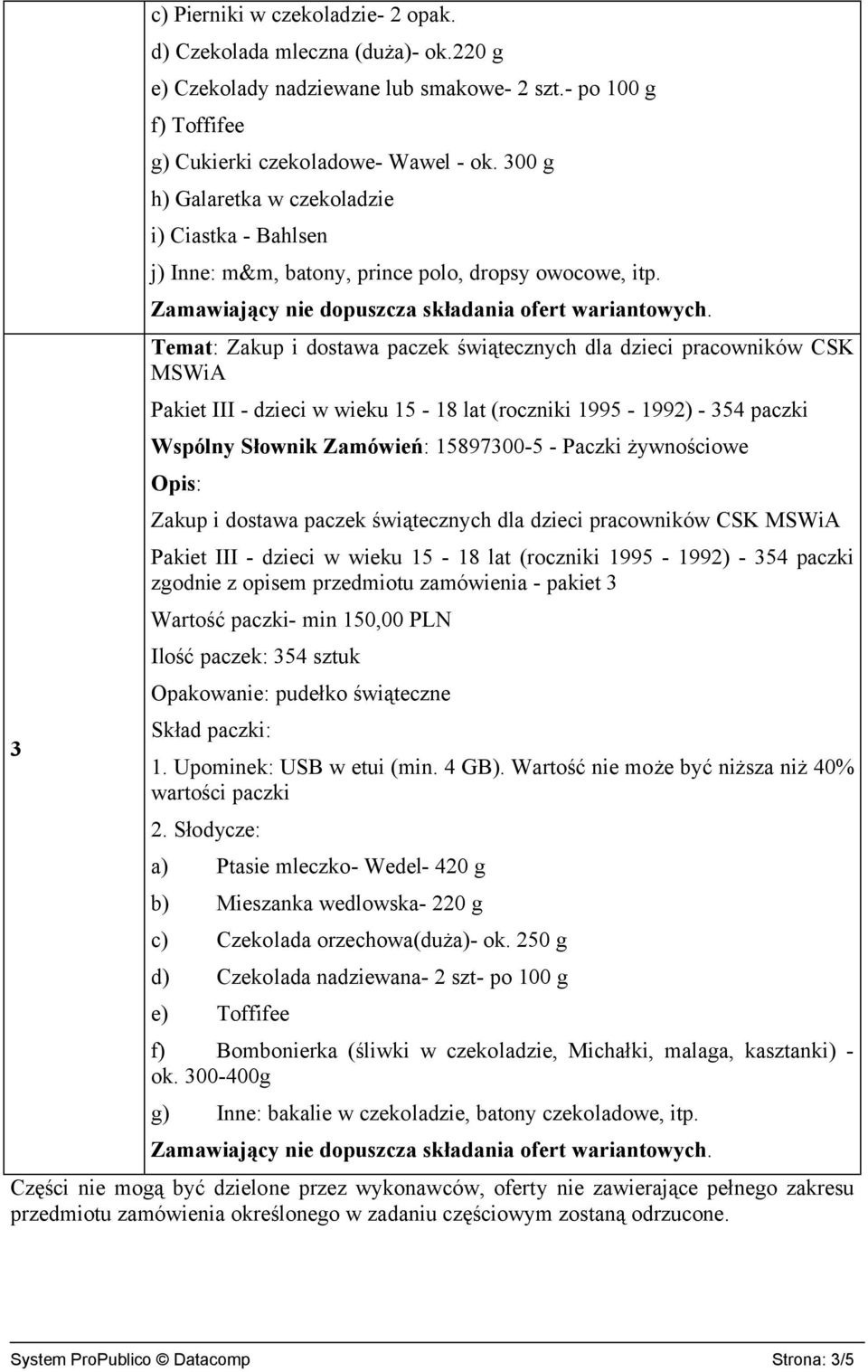 Pakiet III - dzieci w wieku 15-18 lat (roczniki 1995-1992) - 354 paczki Zakup i dostawa paczek świątecznych dla dzieci pracowników CSK Pakiet III - dzieci w wieku 15-18 lat (roczniki 1995-1992) - 354