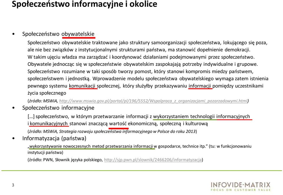 Obywatele jednocząc się w społeczeństwie obywatelskim zaspokajają potrzeby indywidualne i grupowe.