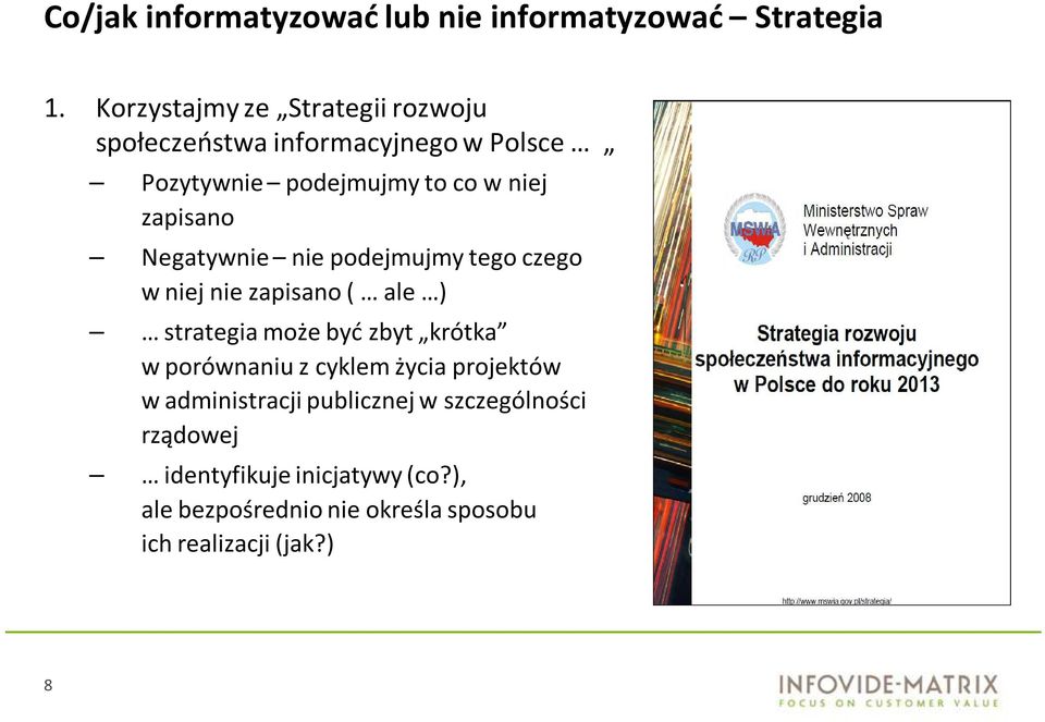 zapisano Negatywnie nie podejmujmy tego czego w niej nie zapisano ( ale ) strategia może być zbyt krótka w