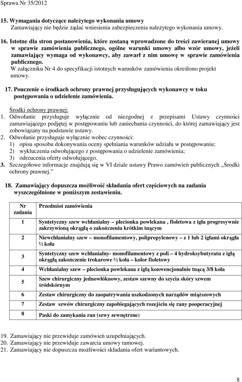 aby zawarł z nim umowę w sprawie zamówienia publicznego. W załączniku Nr 4 do specyfikacji istotnych warunków zamówienia określono projekt umowy. 17.