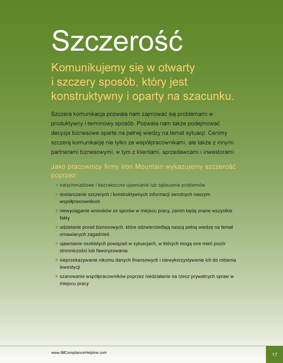 Cenimy szczerą komunikację nie tylko ze współpracownikami, ale także z innymi partnerami biznesowymi, w tym z klientami, sprzedawcami i inwestorami.