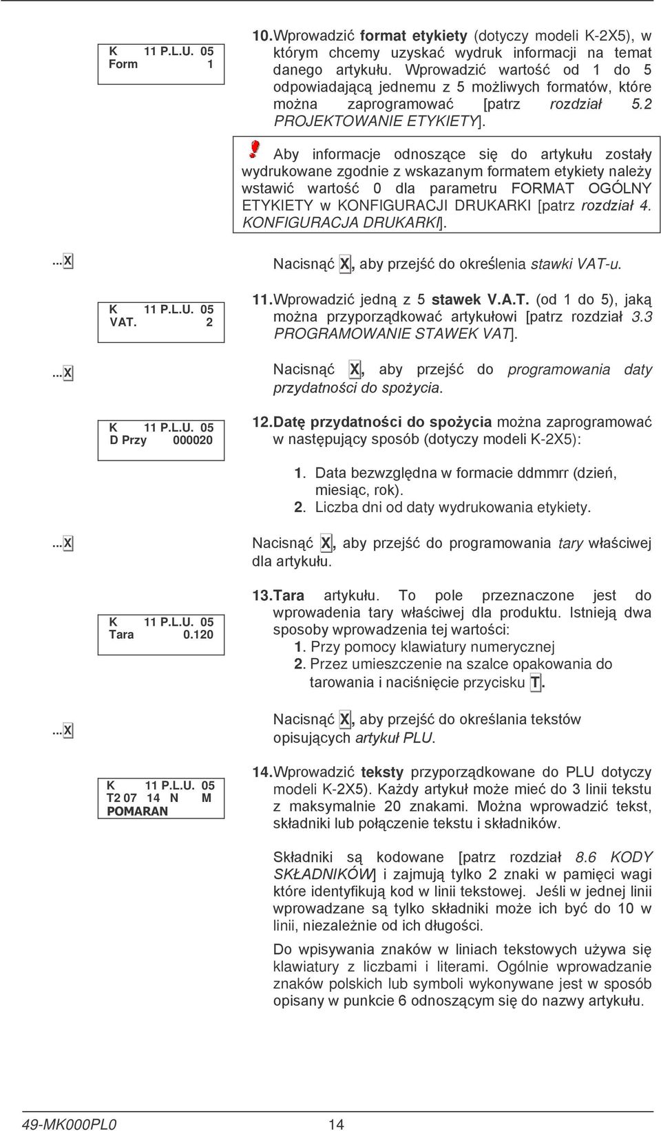 K 11 P.L.U. 5 D Przy 2 12. 1! &'4$! ($%'8!!#--2X5): 1. 9/-C$!$ 2. Liczba dni od daty wydrukowania etykiety....x! X, tary " " K 11 P.L.U. 5 Tara.12 13. Tara " " D! 1. Przy pomocy klawiatury numerycznej 2.