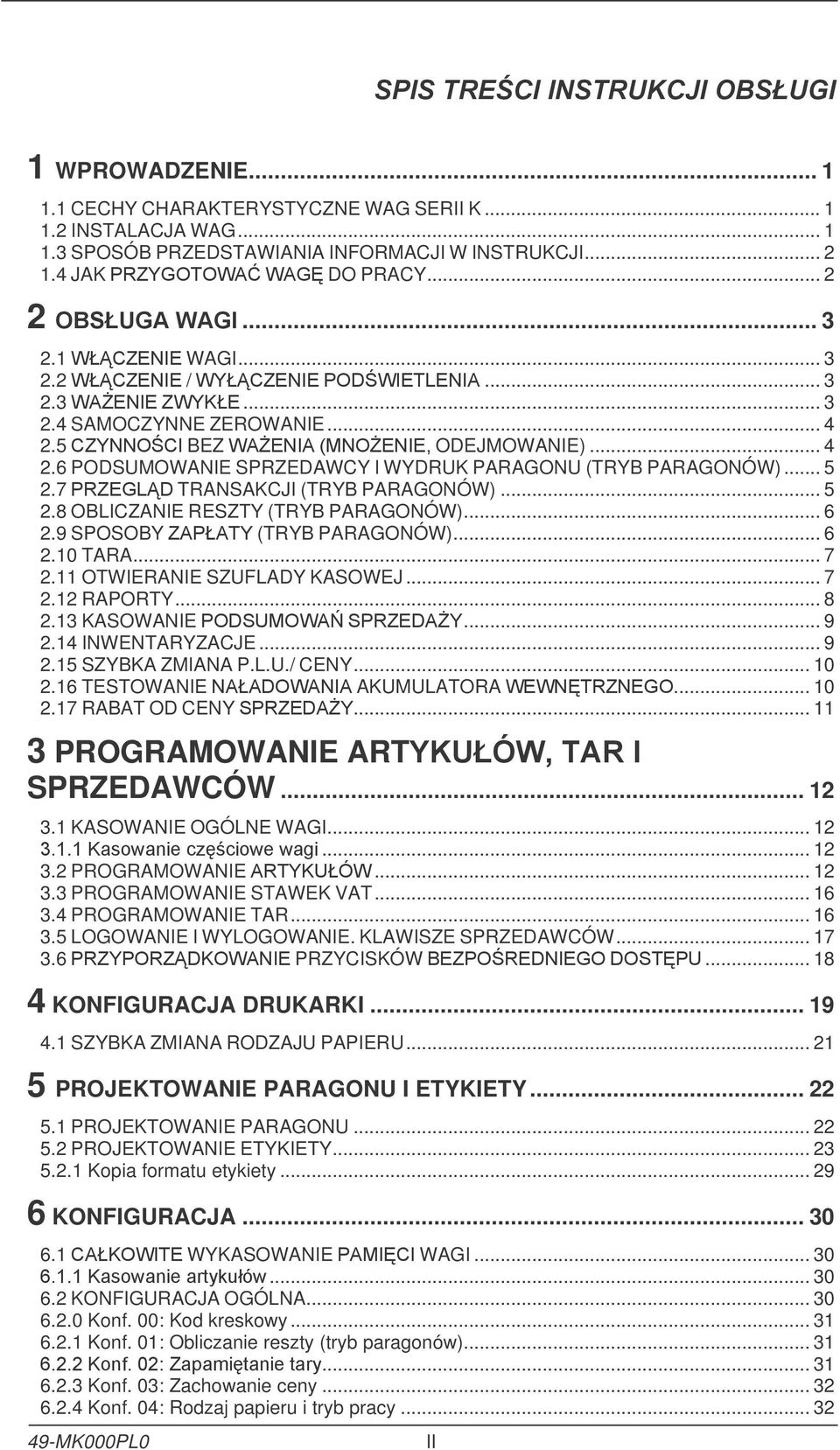 9 SPOSOBY (TRYB PARAGONÓW)... 6 2.1 TARA... 7 2.11 OTWIERANIE SZUFLADY KASOWEJ... 7 2.12 RAPORTY... 8 2.13 KASOWANIE... 9 2.14 INWENTARYZACJE... 9 2.15 SZYBKA ZMIANA P.L.U./ CENY... 1 2.