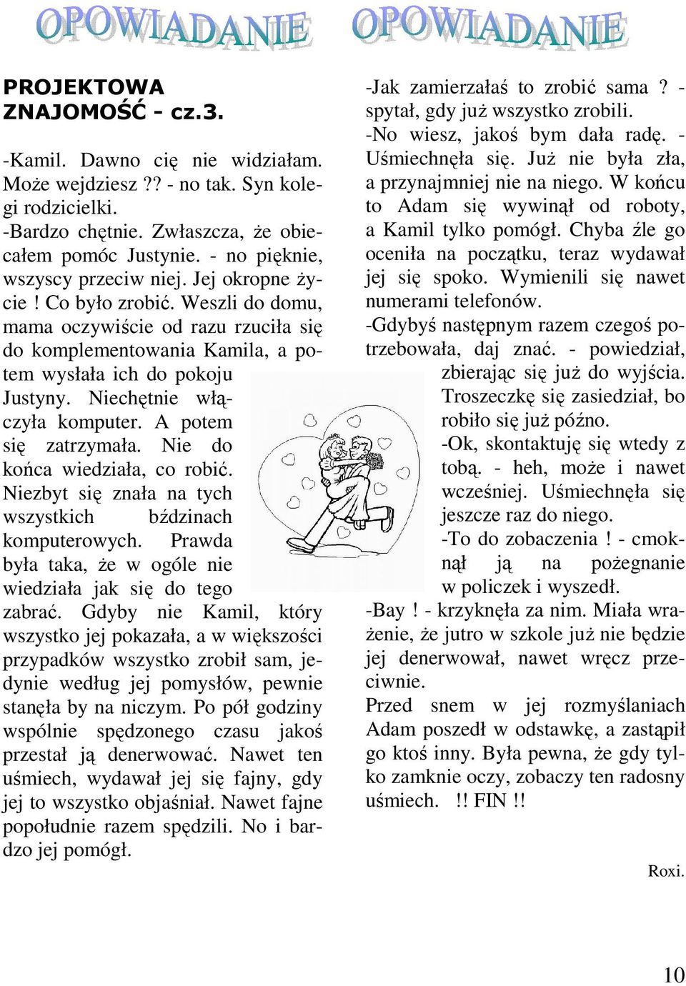 Niechętnie włączyła komputer. A potem się zatrzymała. Nie do końca wiedziała, co robić. Niezbyt się znała na tych wszystkich bździnach komputerowych.