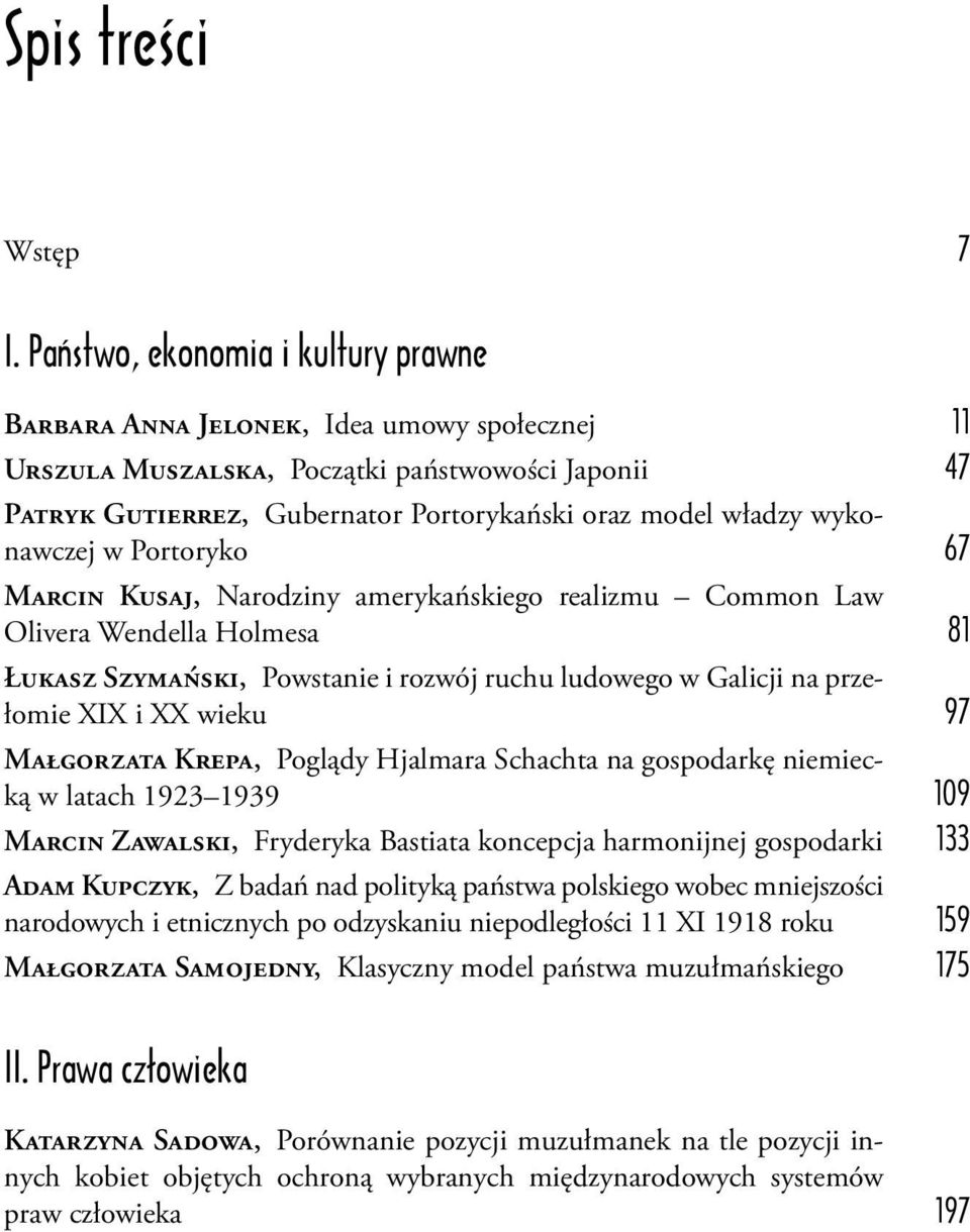 wykonawczej w Portoryko 67 Marcin Kusaj, Narodziny amerykańskiego realizmu Common Law Olivera Wendella Holmesa 81 Łukasz Szymański, Powstanie i rozwój ruchu ludowego w Galicji na przełomie XIX i XX