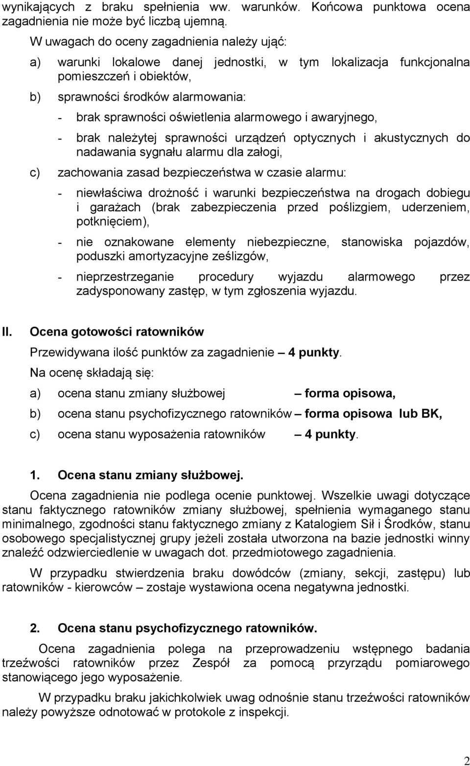 alarmowego i awaryjnego, brak należytej sprawności urządzeń optycznych i akustycznych do nadawania sygnału alarmu dla załogi, c) zachowania zasad bezpieczeństwa w czasie alarmu: niewłaściwa drożność