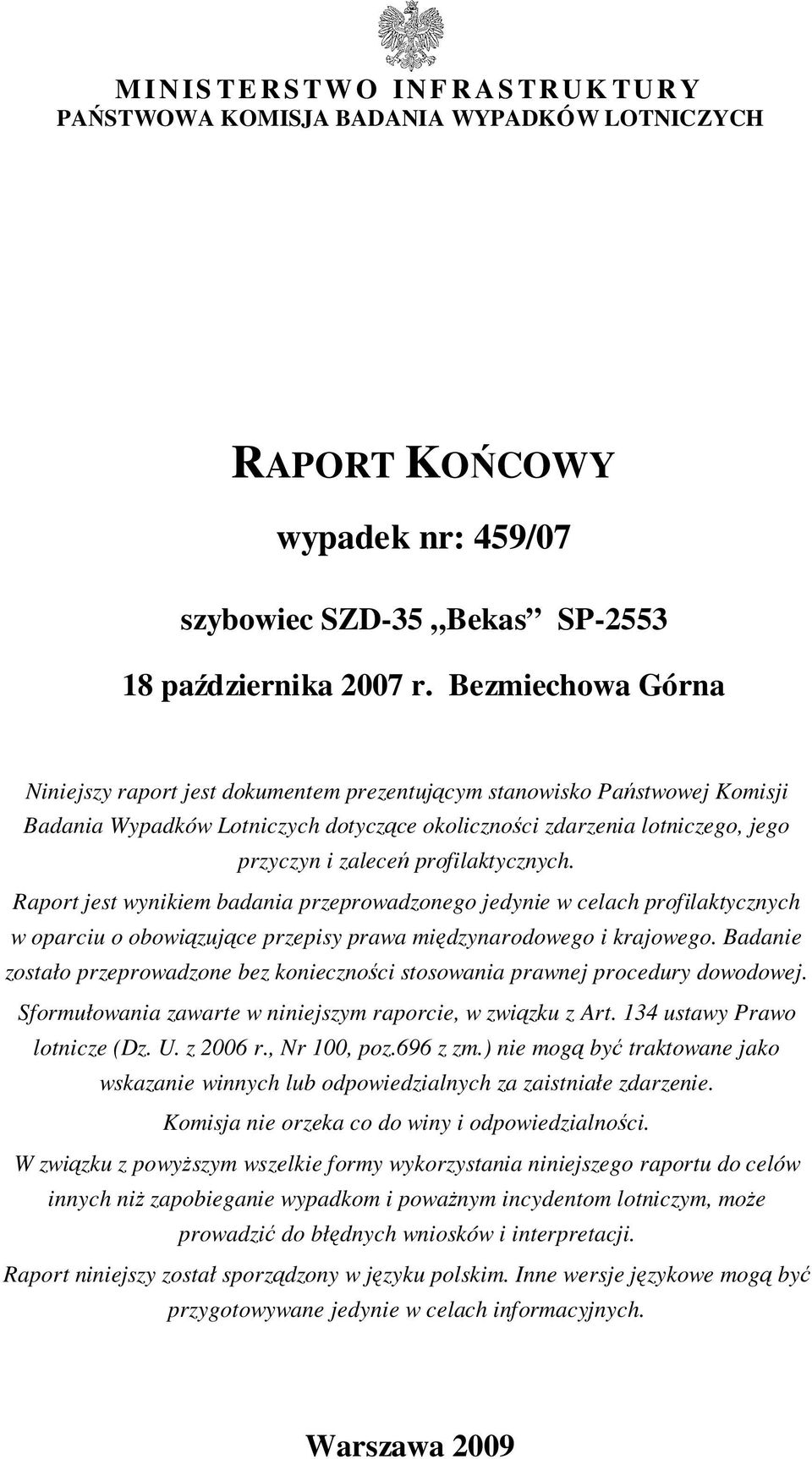 profilaktycznych. Raport jest wynikiem badania przeprowadzonego jedynie w celach profilaktycznych w oparciu o obowiązujące przepisy prawa międzynarodowego i krajowego.