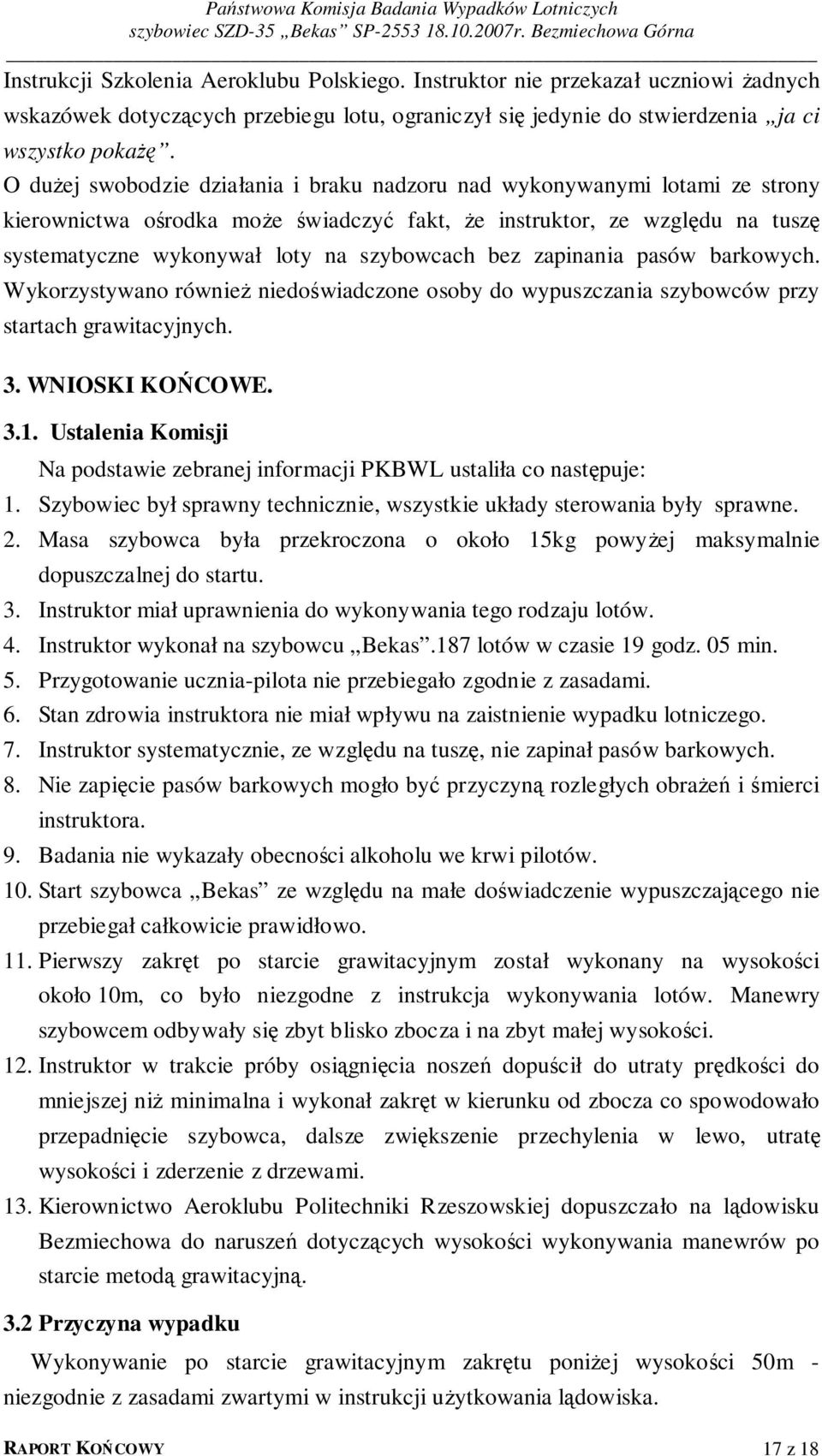 bez zapinania pasów barkowych. Wykorzystywano również niedoświadczone osoby do wypuszczania szybowców przy startach grawitacyjnych. 3. WNIOSKI KOŃCOWE. 3.1.