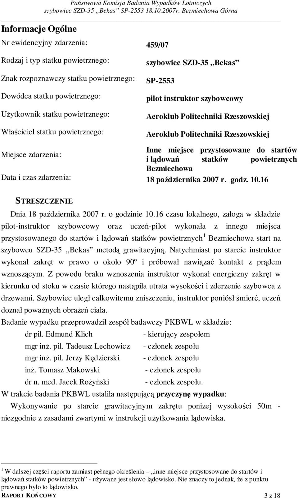 zdarzenia: i lądowań statków powietrznych Bezmiechowa Data i czas zdarzenia: 18 października 2007 r. godz. 10.16 STRESZCZENIE Dnia 18 października 2007 r. o godzinie 10.