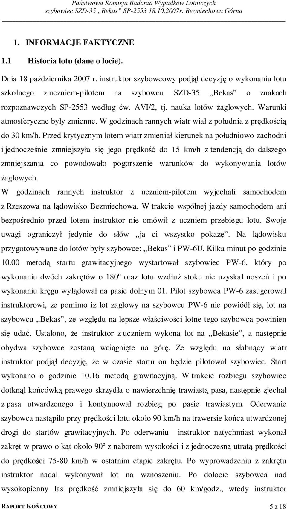 Warunki atmosferyczne były zmienne. W godzinach rannych wiatr wiał z południa z prędkością do 30 km/h.