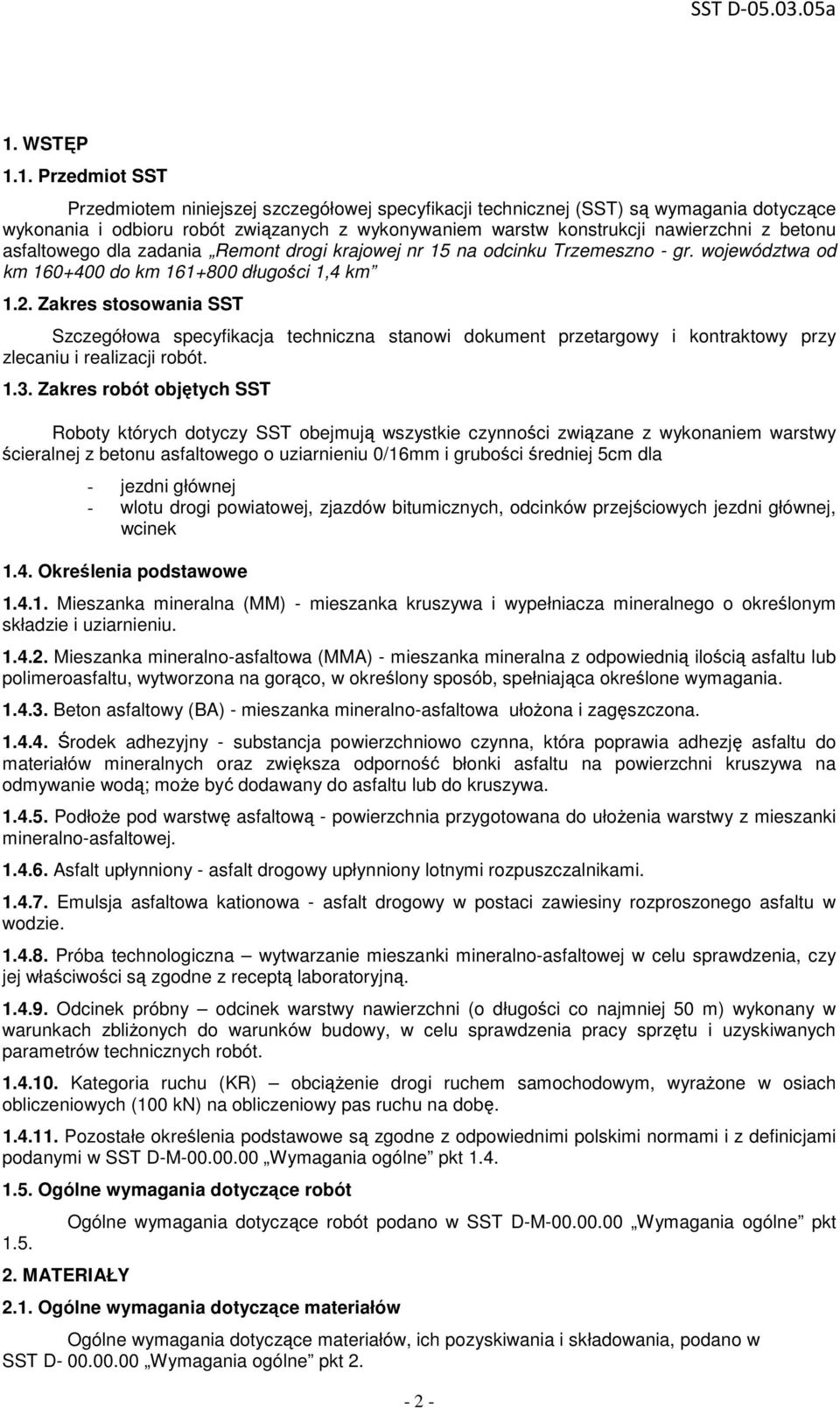 Zakres stosowania SST Szczegółowa specyfikacja techniczna stanowi dokument przetargowy i kontraktowy przy zlecaniu i realizacji robót. 1.3.